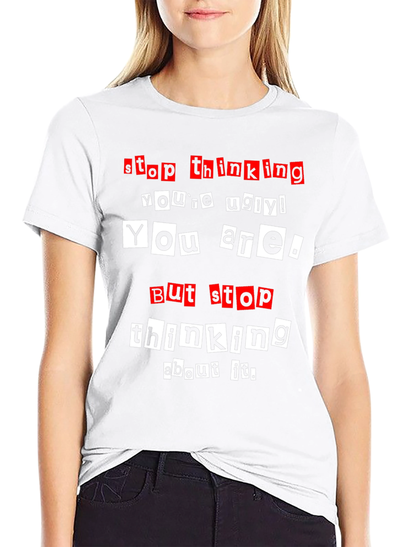Stop Thinking Youre Ugly Graphic Tee