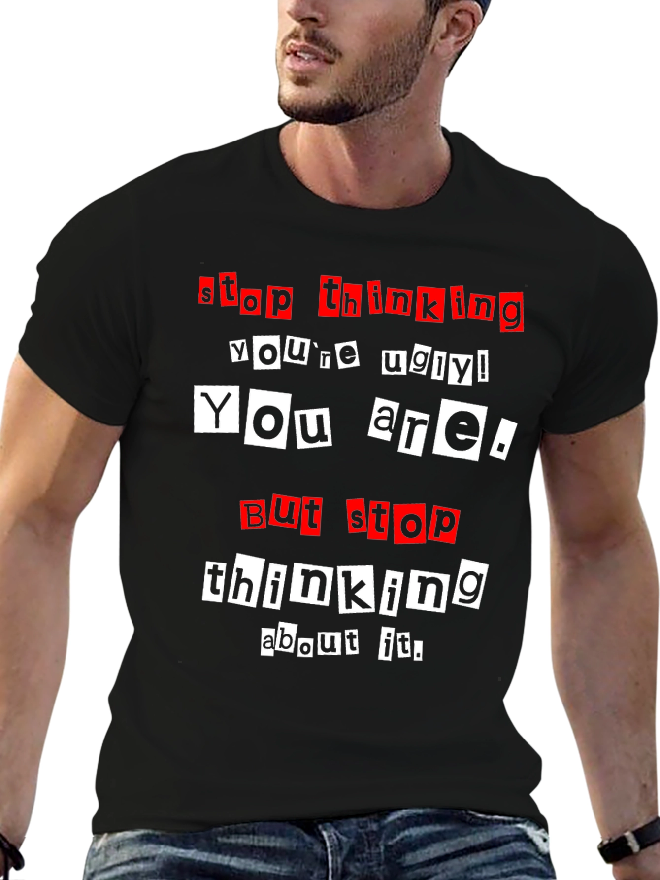 Stop Thinking Youre Ugly Graphic Tee
