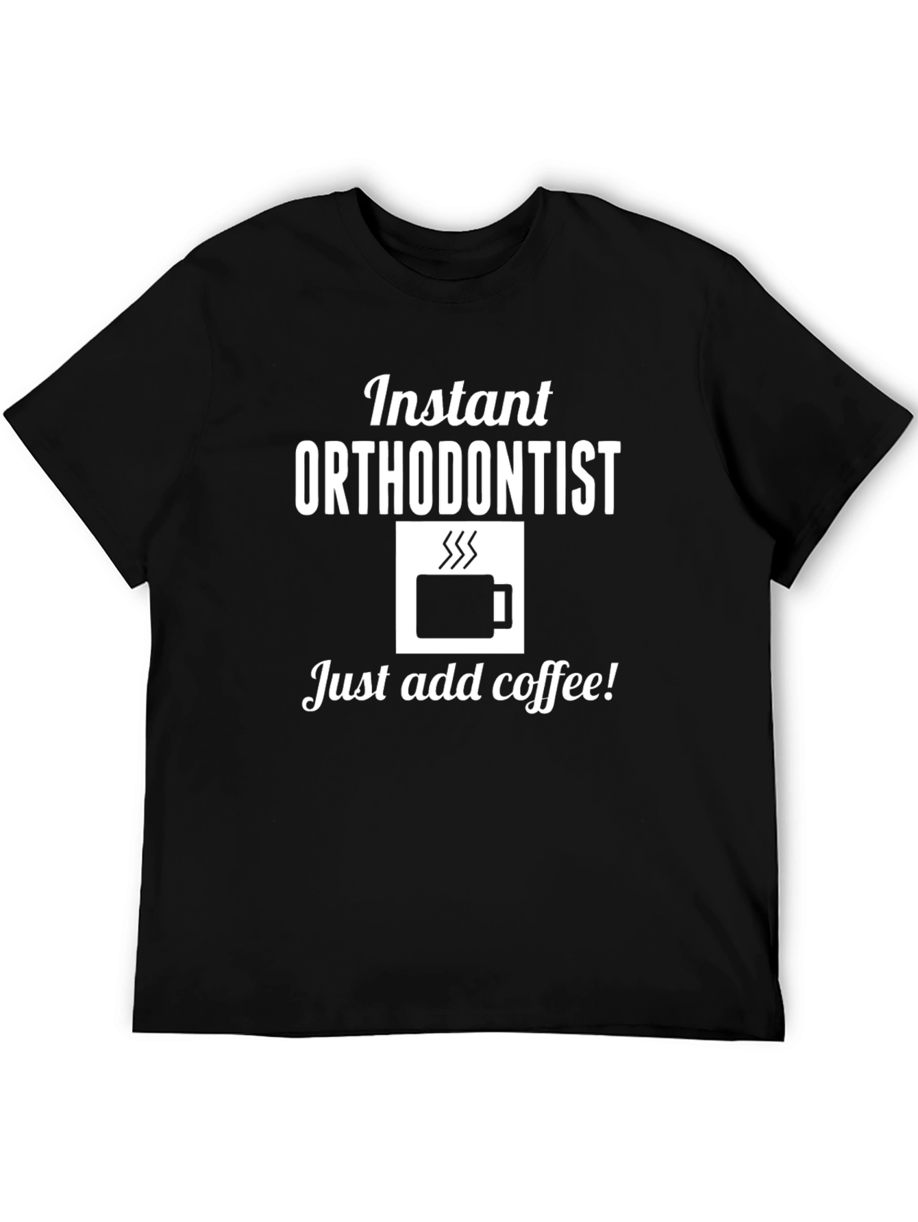 Instant Orthodontist Coffee T-Shirt