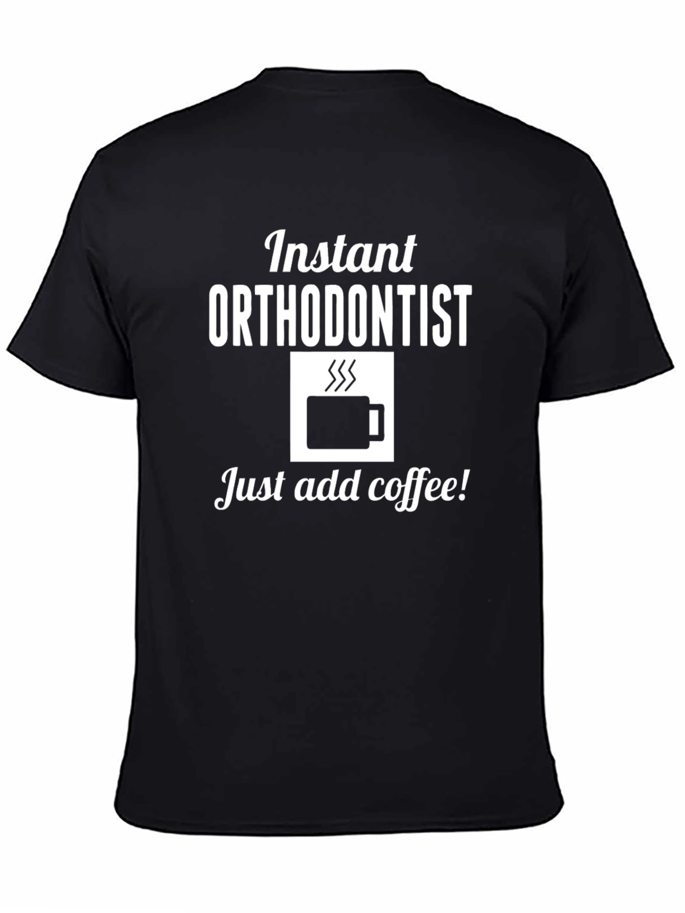 Instant Orthodontist Coffee T-Shirt