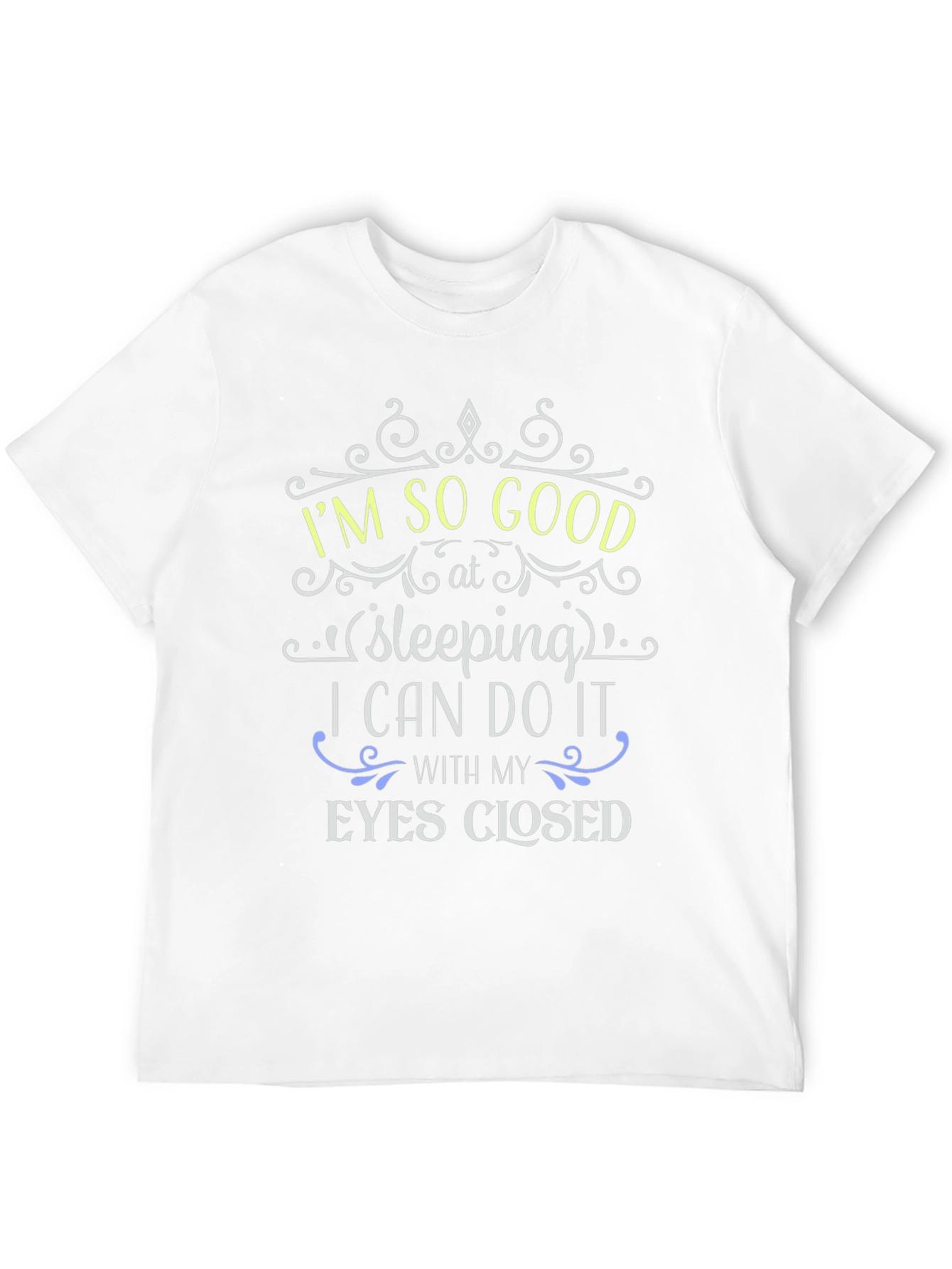 Im So Good at Sleeping Funny T-Shirt