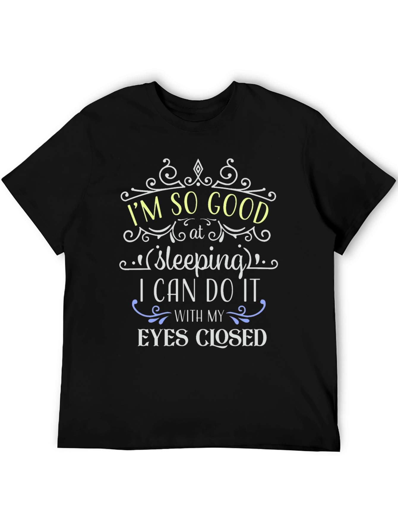 Im So Good at Sleeping Funny T-Shirt