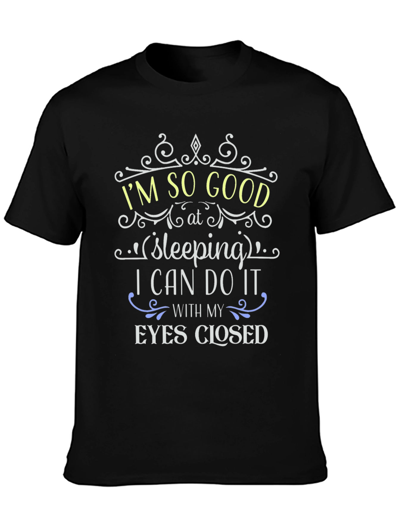 Im So Good at Sleeping Funny T-Shirt