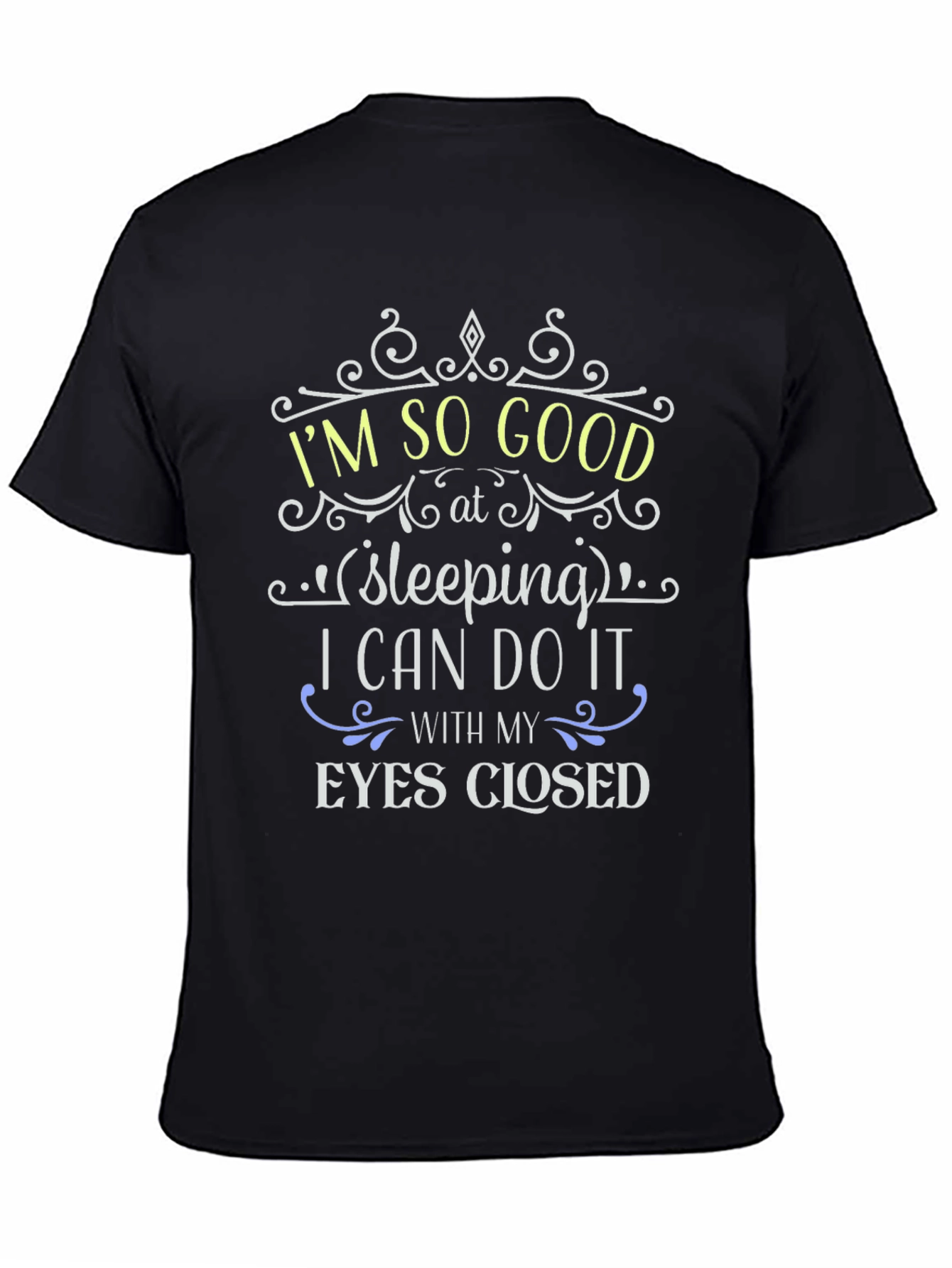 Im So Good at Sleeping Funny T-Shirt
