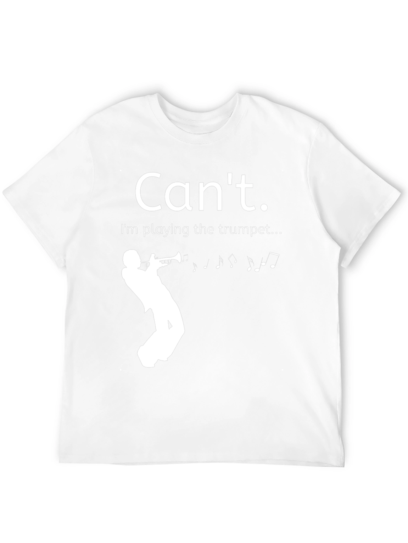 Cant. Im playing the trumpet T-shirt