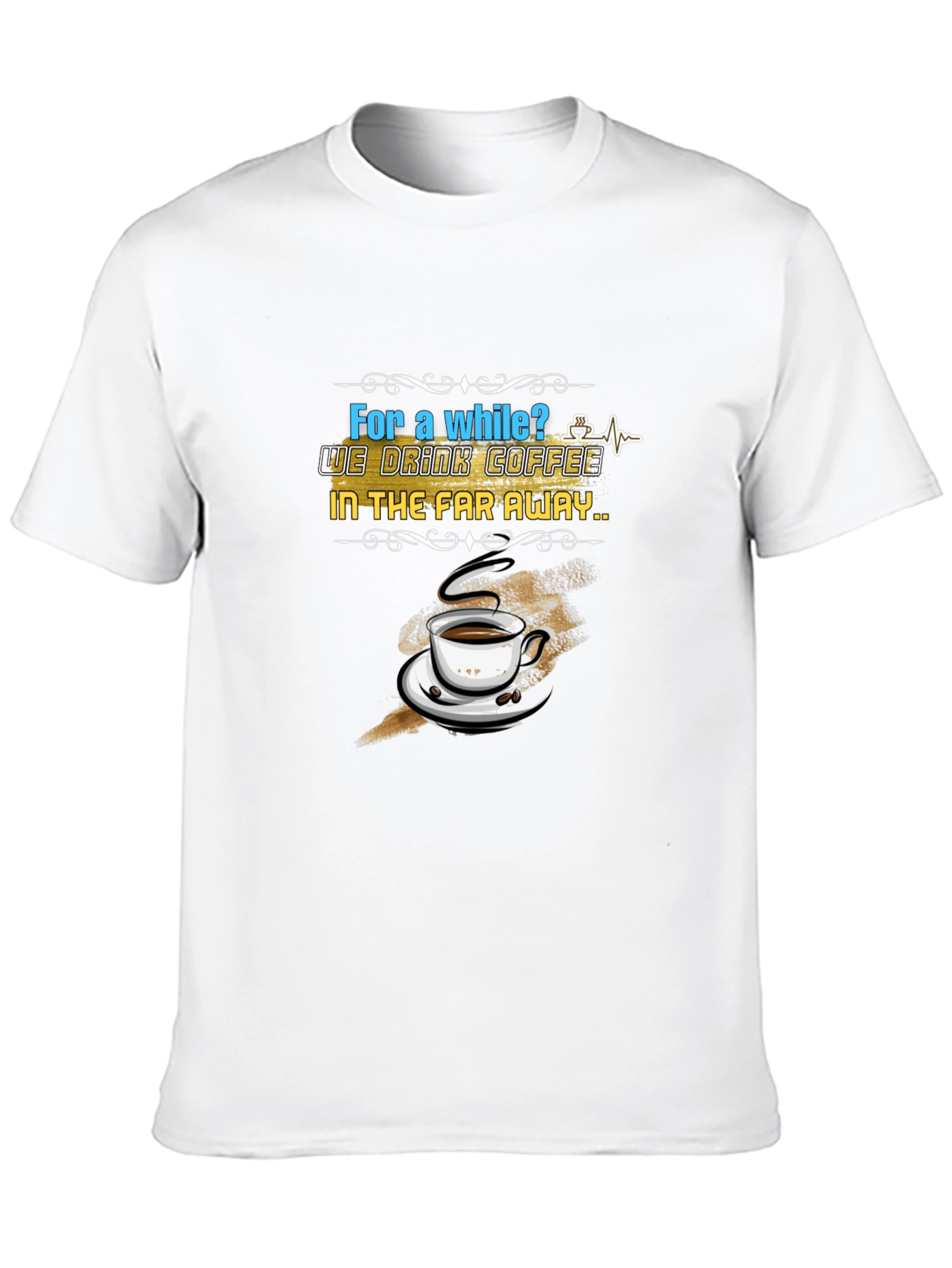 Coffee Lovers T-Shirt: Far Away Design