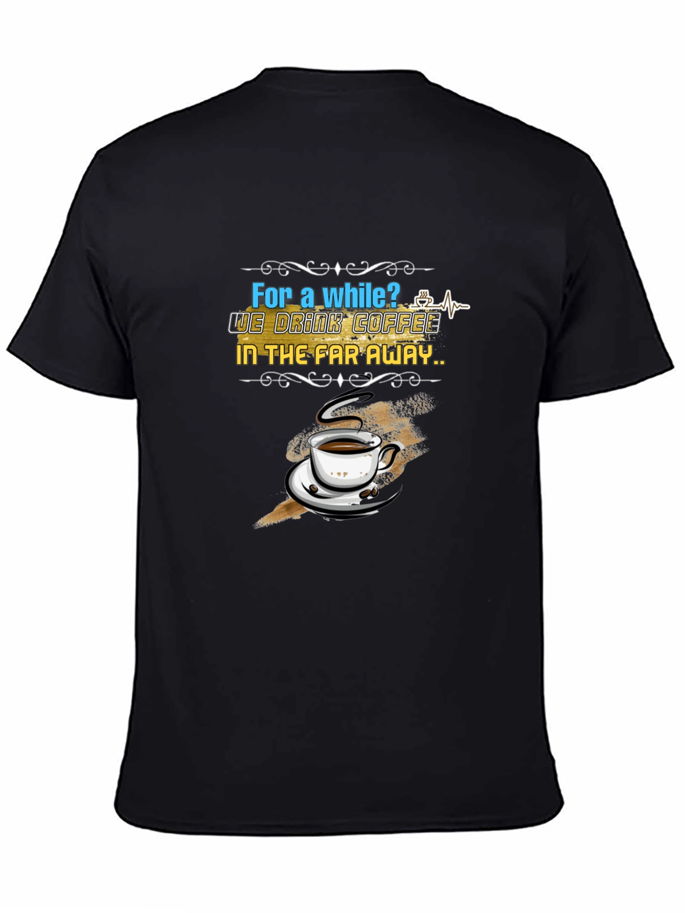 Coffee Lovers T-Shirt: Far Away Design