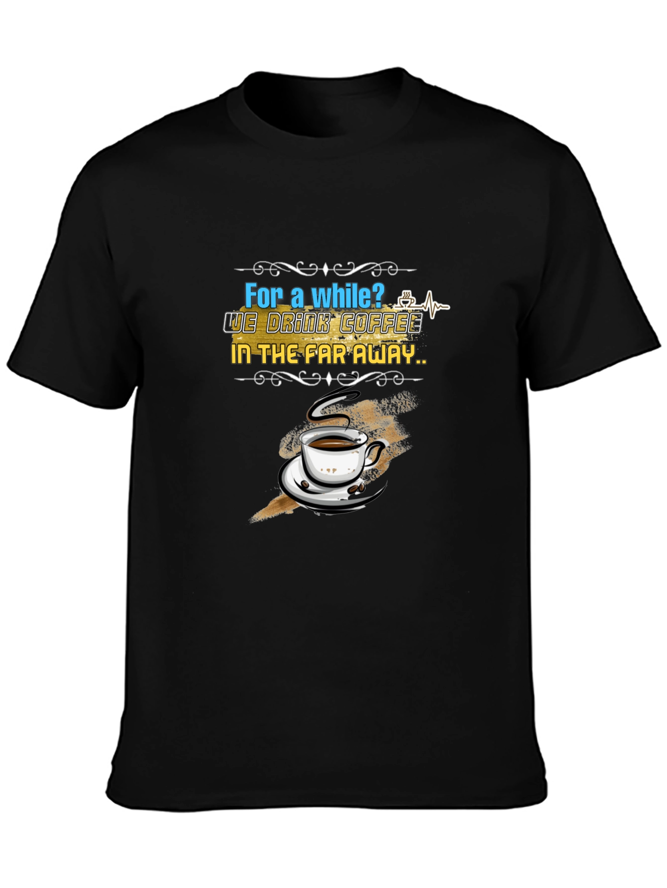 Coffee Lovers T-Shirt: Far Away Design