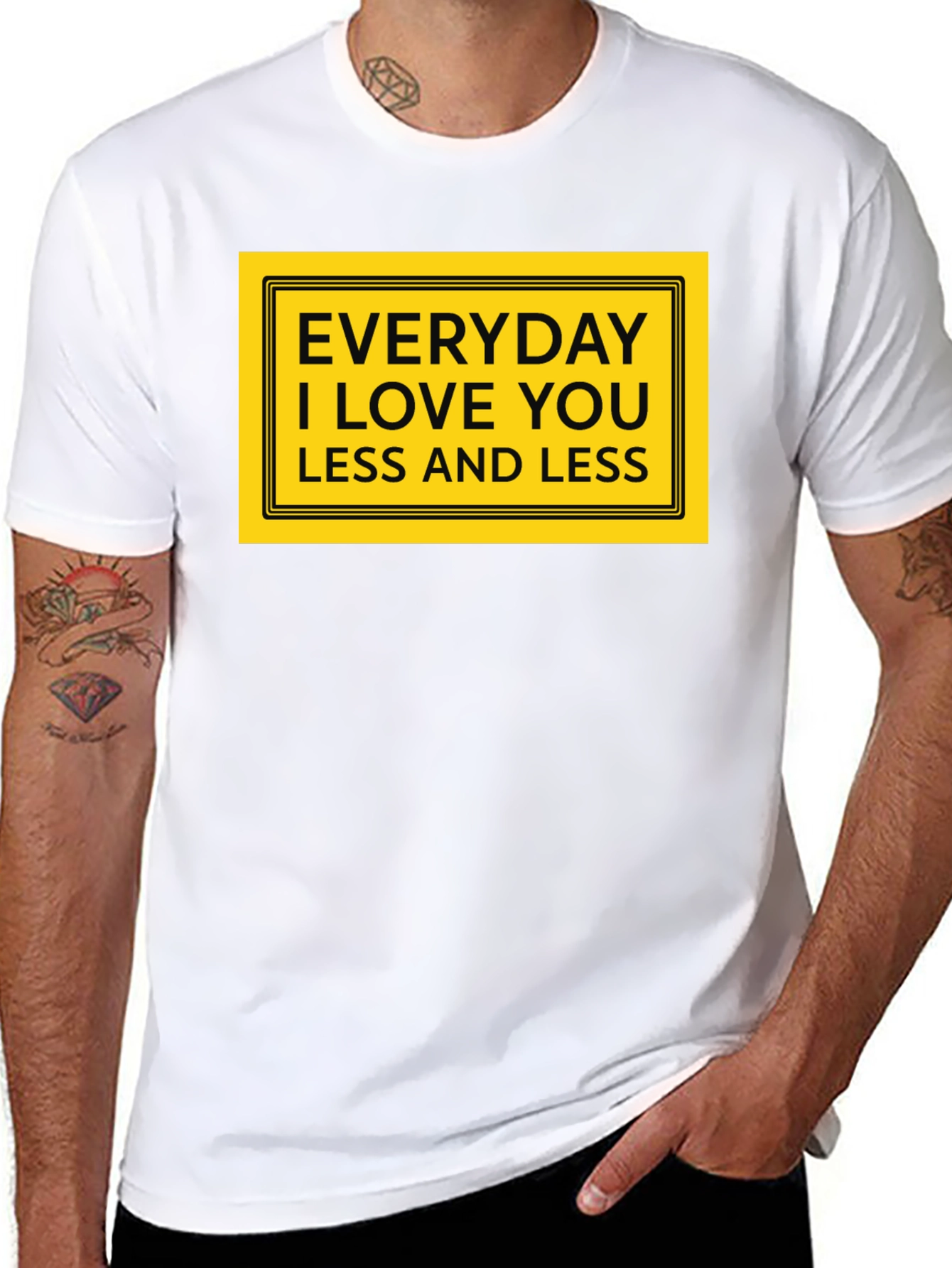 Everyday I Love You Less T-Shirt