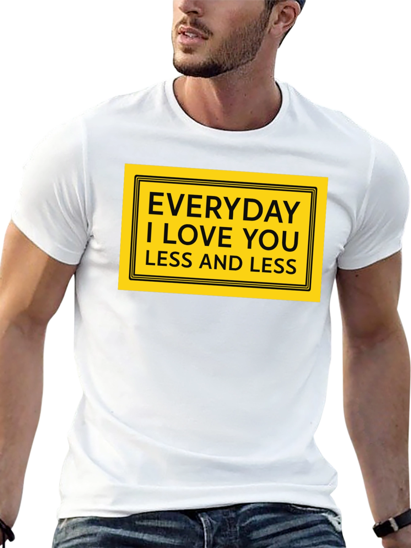 Everyday I Love You Less T-Shirt