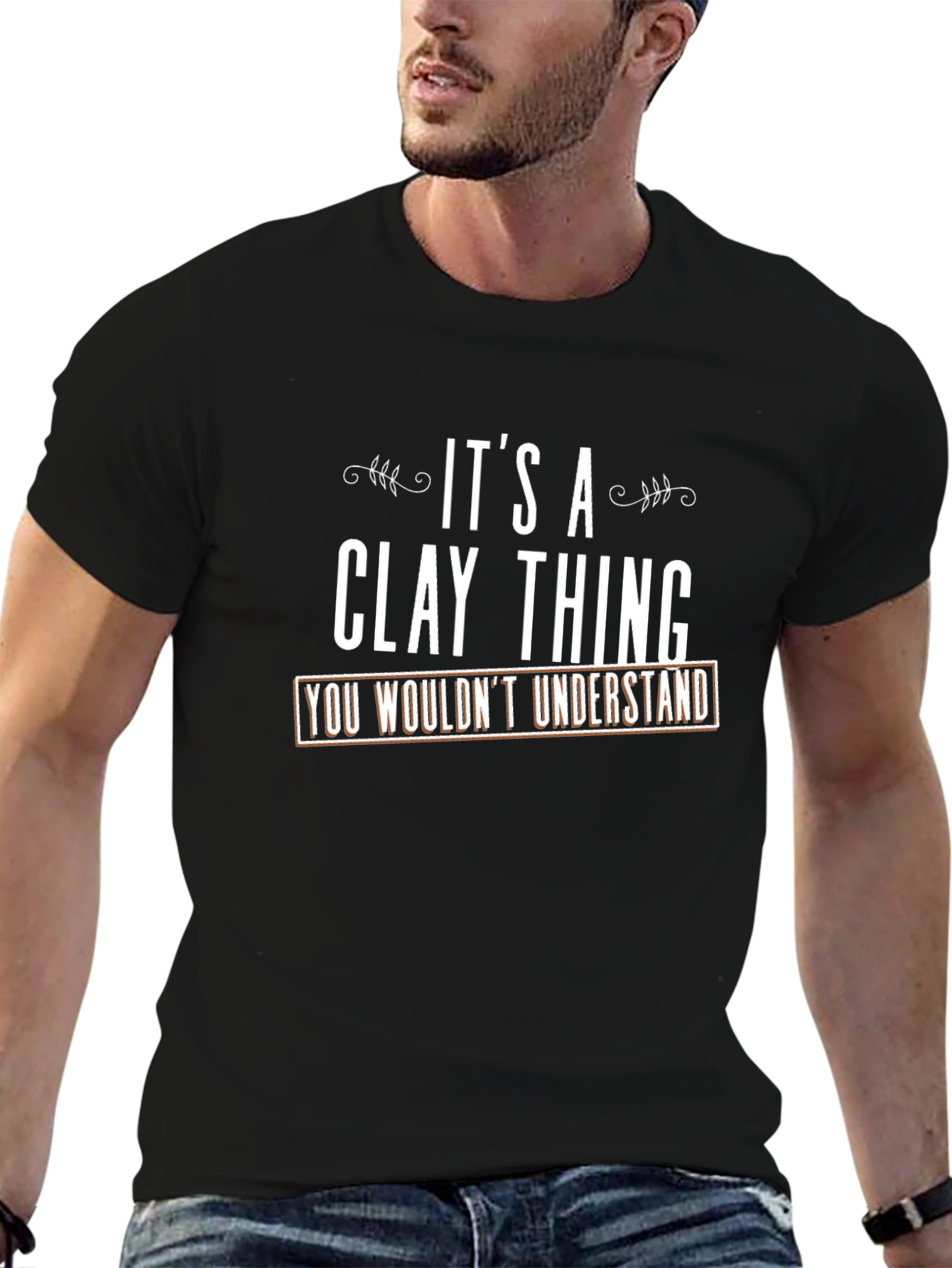 Its a Clay Thing T-Shirt - You Wouldnt Understand