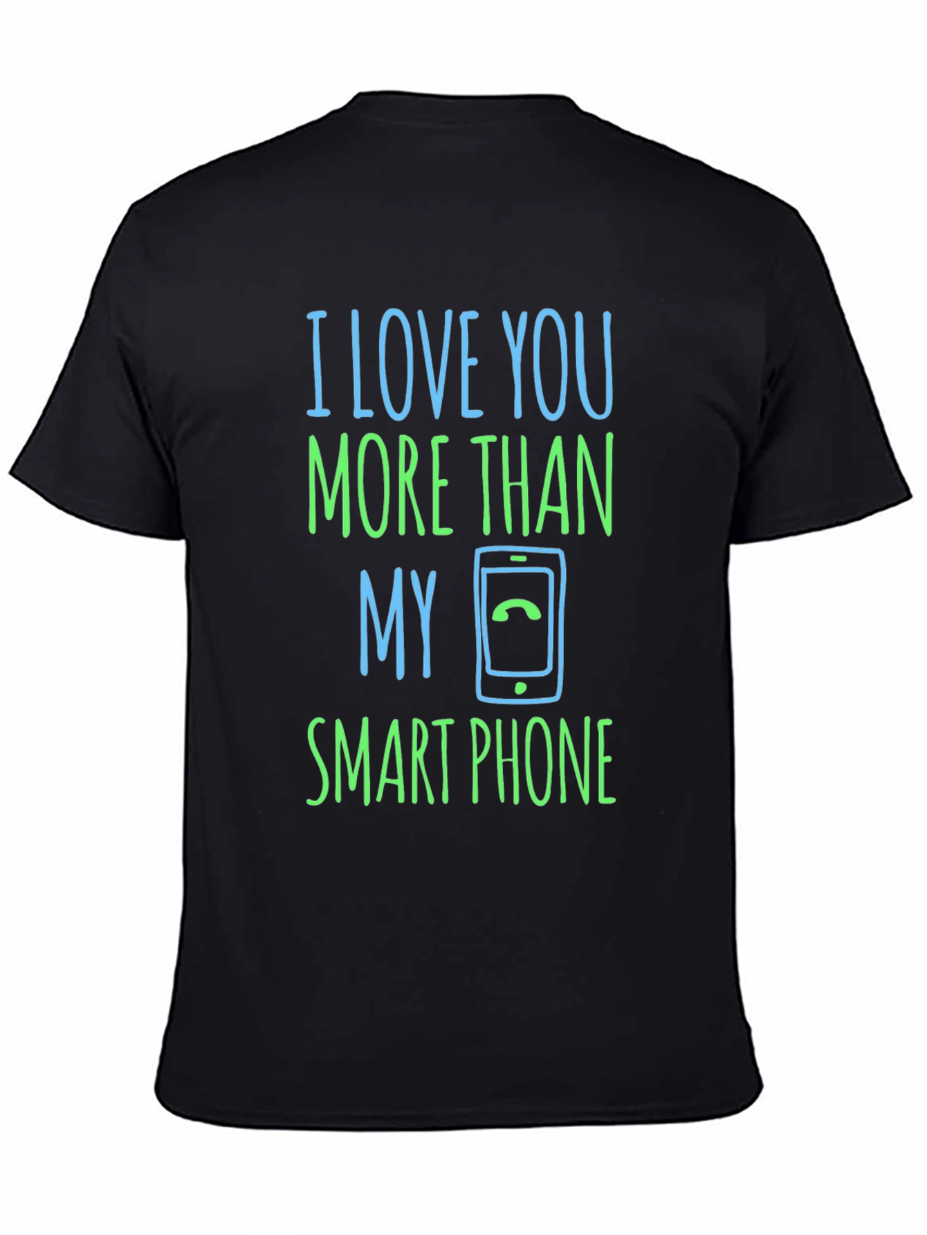 I Love You More Than My Smartphone T-Shirt