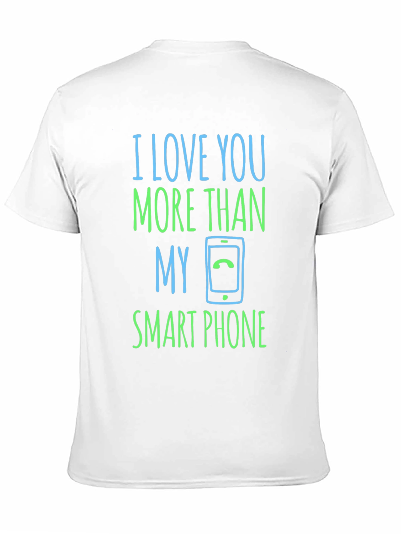 I Love You More Than My Smartphone T-Shirt