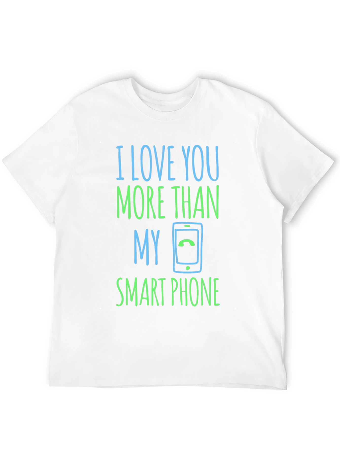 I Love You More Than My Smartphone T-Shirt