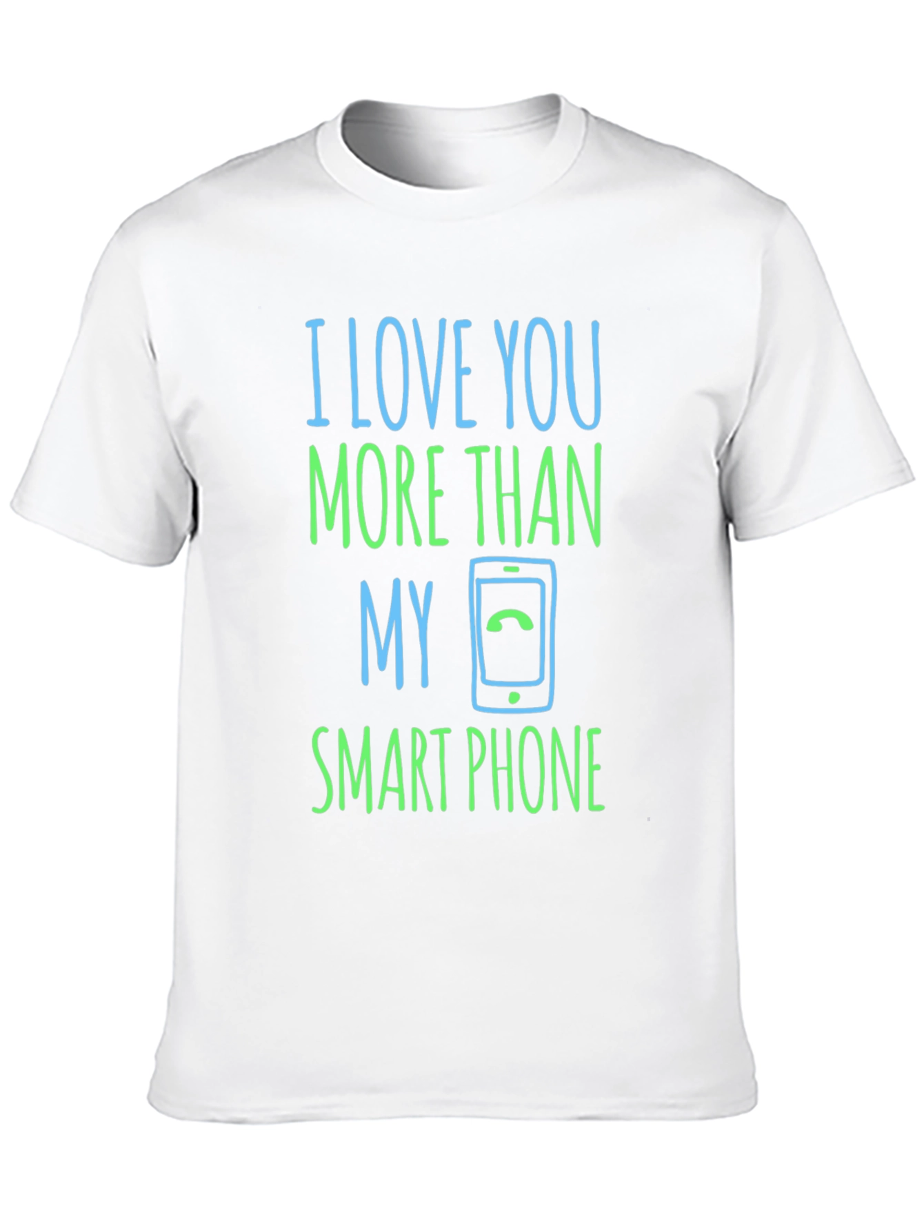 I Love You More Than My Smartphone T-Shirt