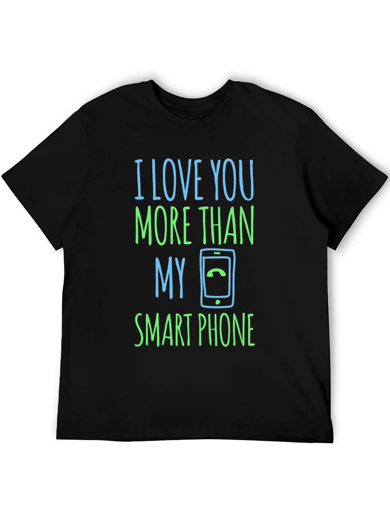 I Love You More Than My Smartphone T-Shirt