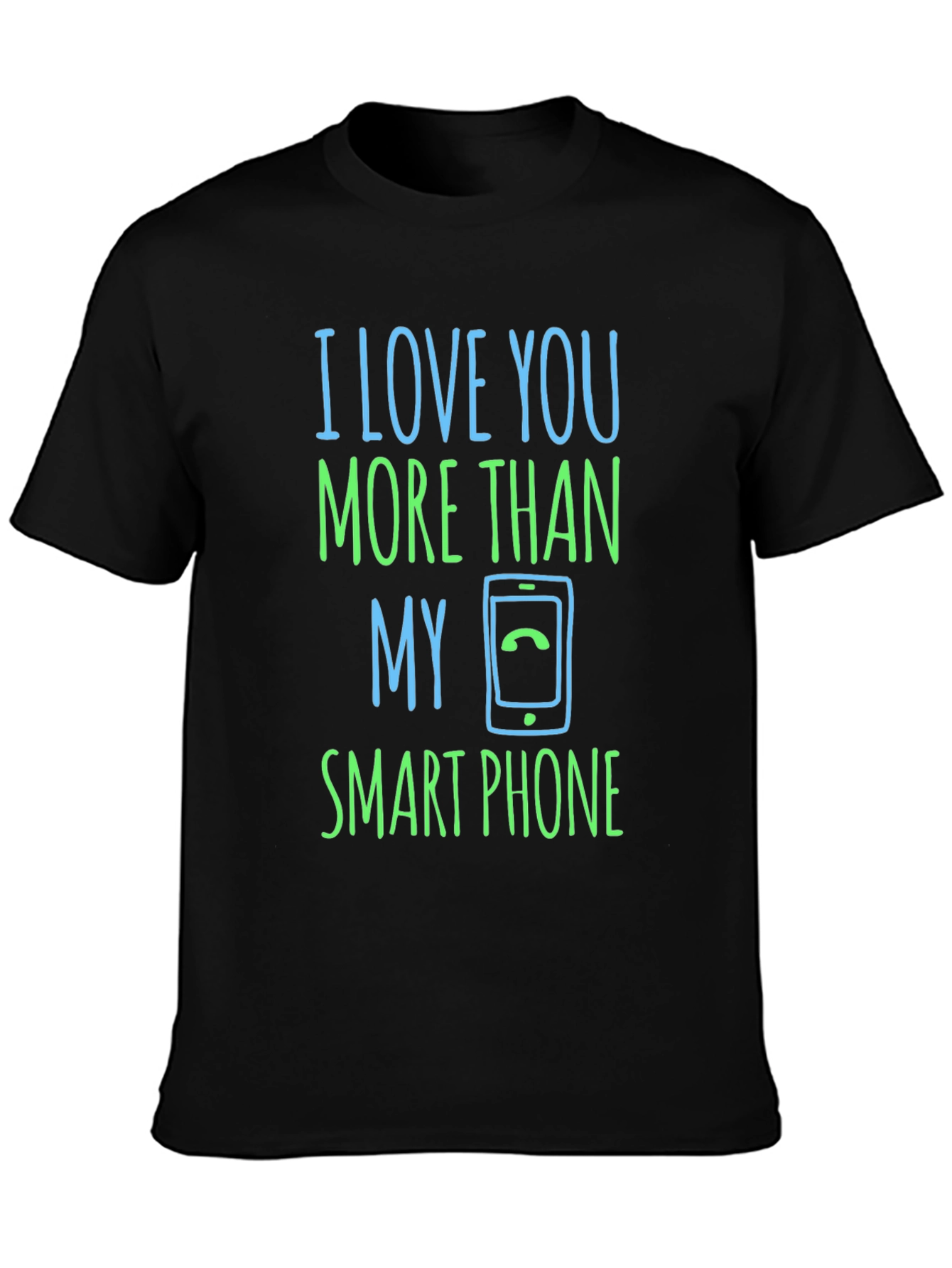 I Love You More Than My Smartphone T-Shirt