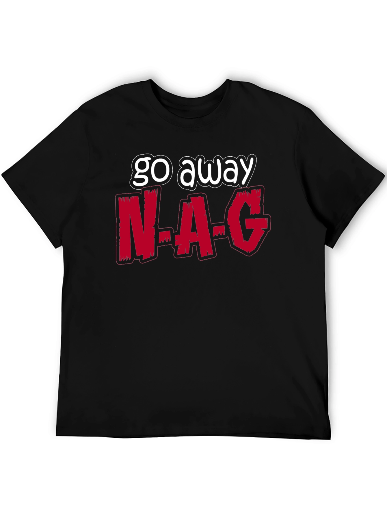 Go Away N-A-G Funny Graphic T-Shirt