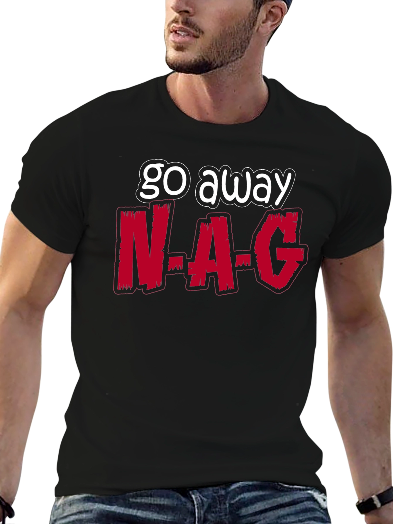 Go Away N-A-G Funny Graphic T-Shirt