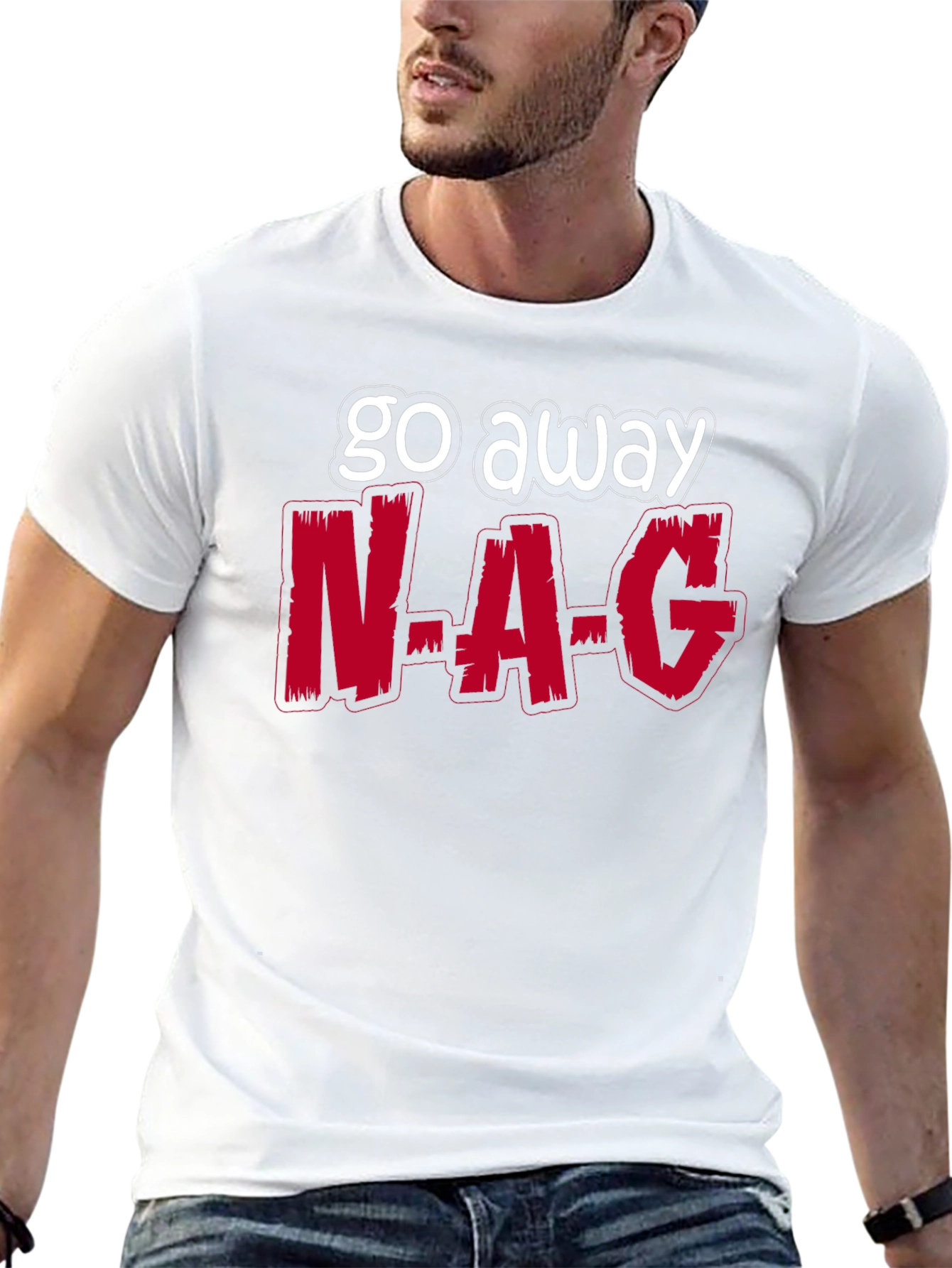 Go Away N-A-G Funny Graphic T-Shirt