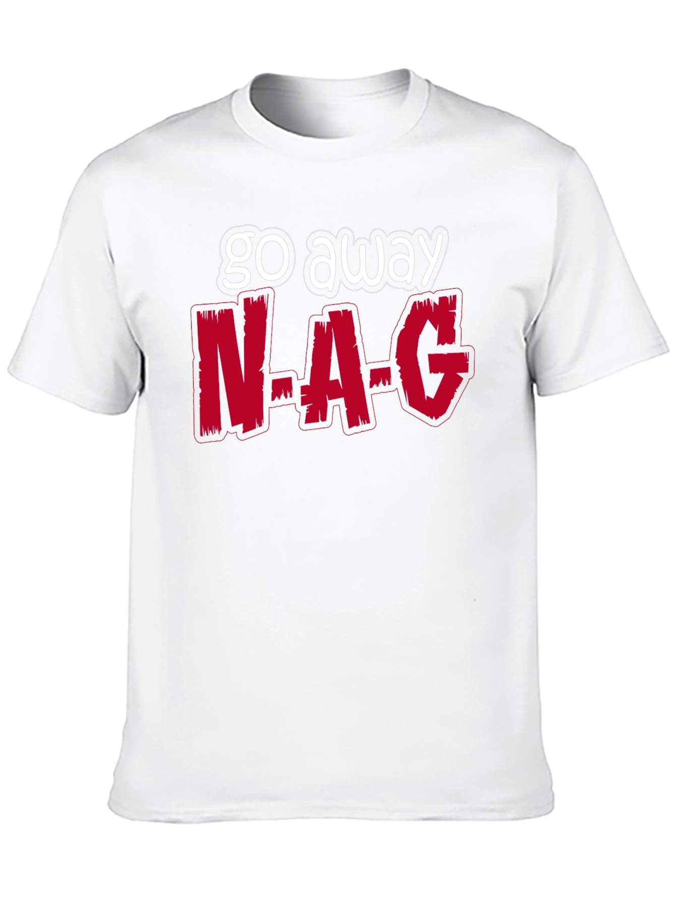 Go Away N-A-G Funny Graphic T-Shirt