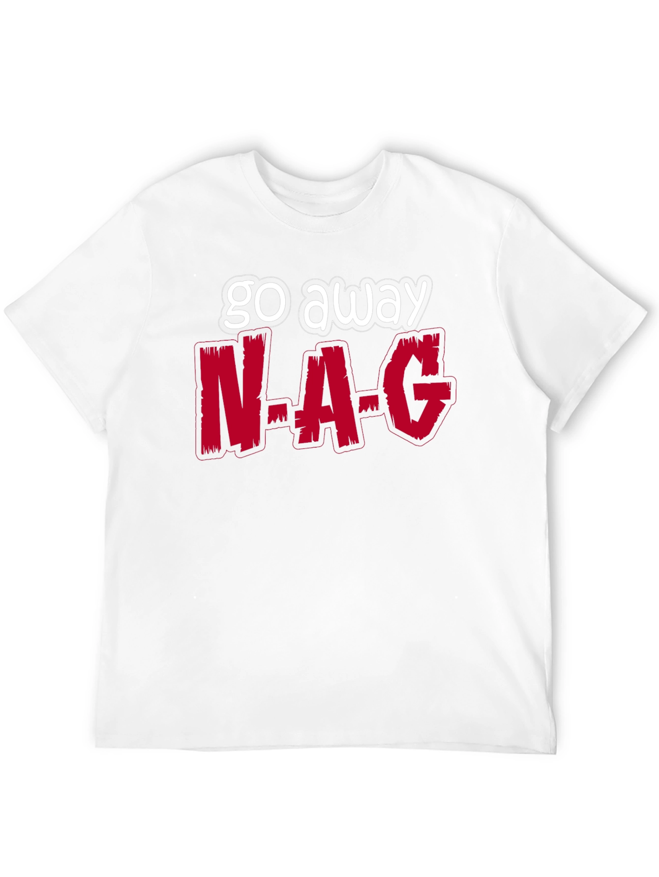 Go Away N-A-G Funny Graphic T-Shirt