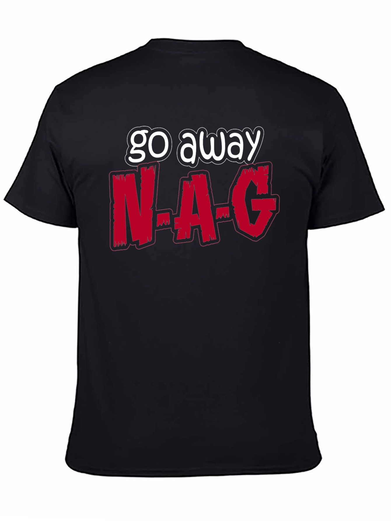 Go Away N-A-G Funny Graphic T-Shirt
