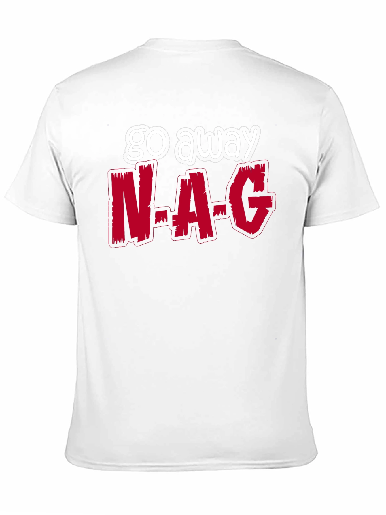 Go Away N-A-G Funny Graphic T-Shirt