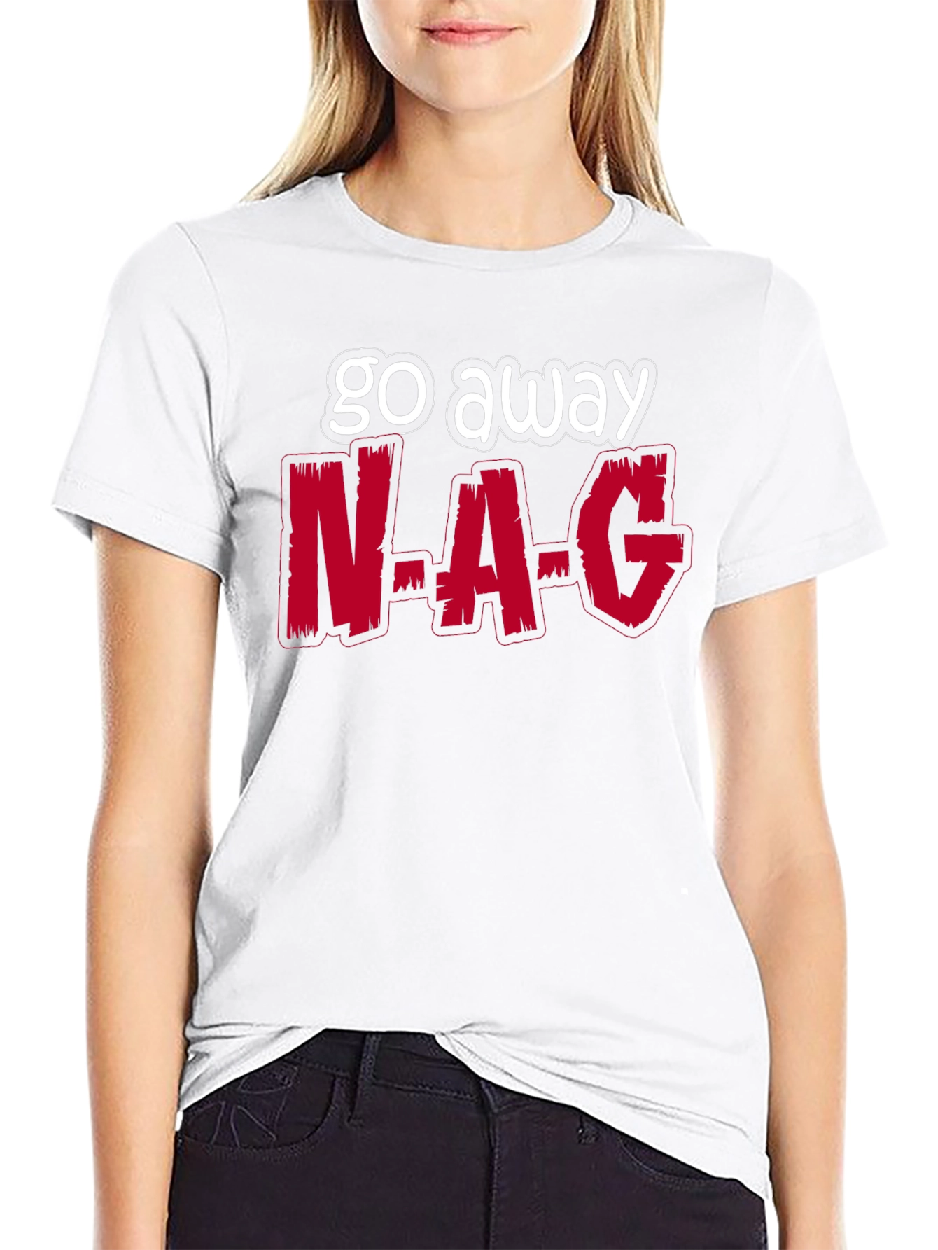 Go Away N-A-G Funny Graphic T-Shirt