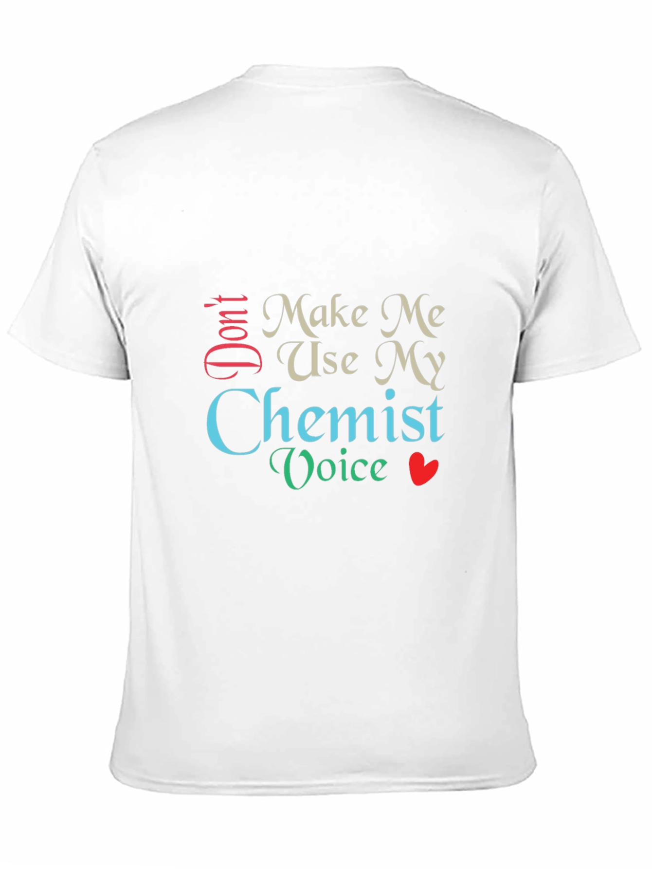 Dont Make Me Use My Chemist Voice T-Shirt