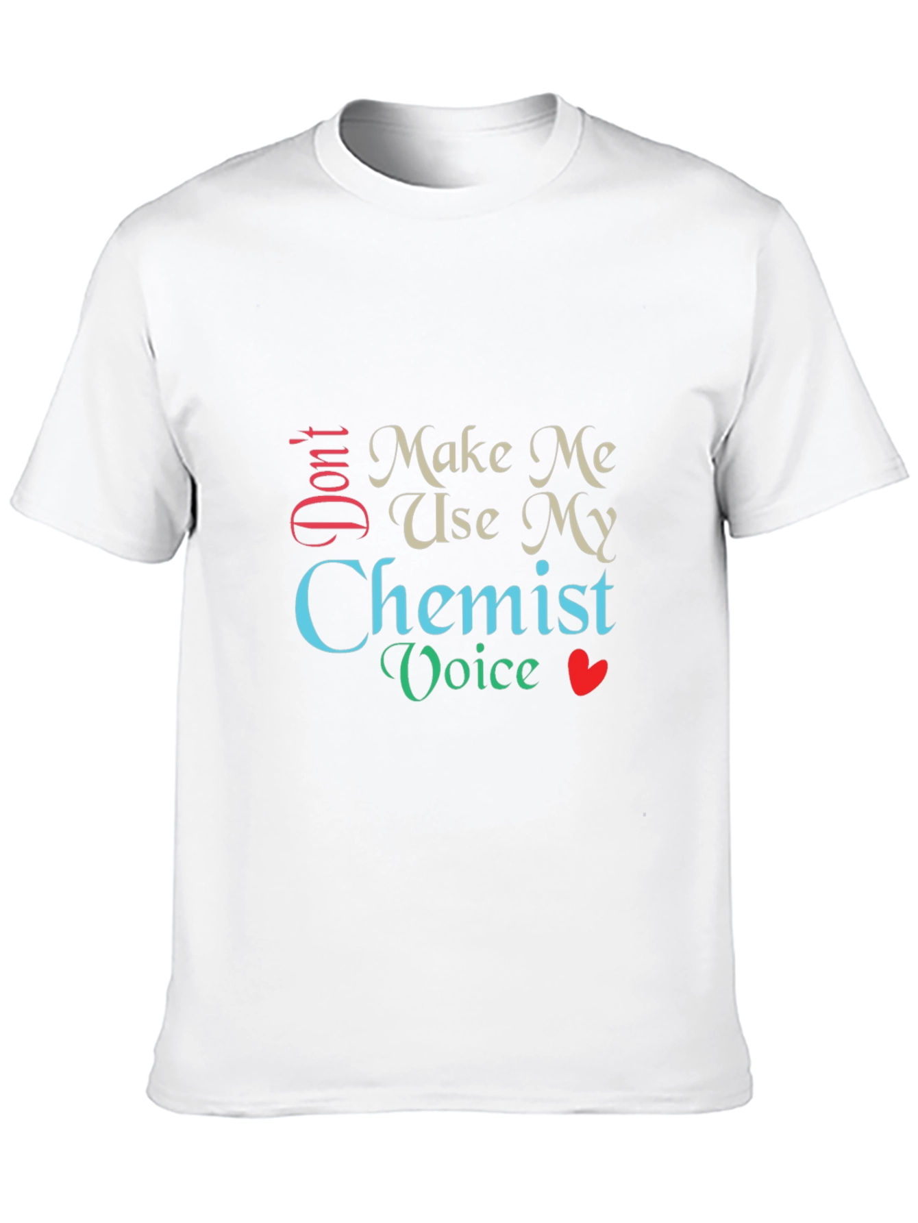 Dont Make Me Use My Chemist Voice T-Shirt