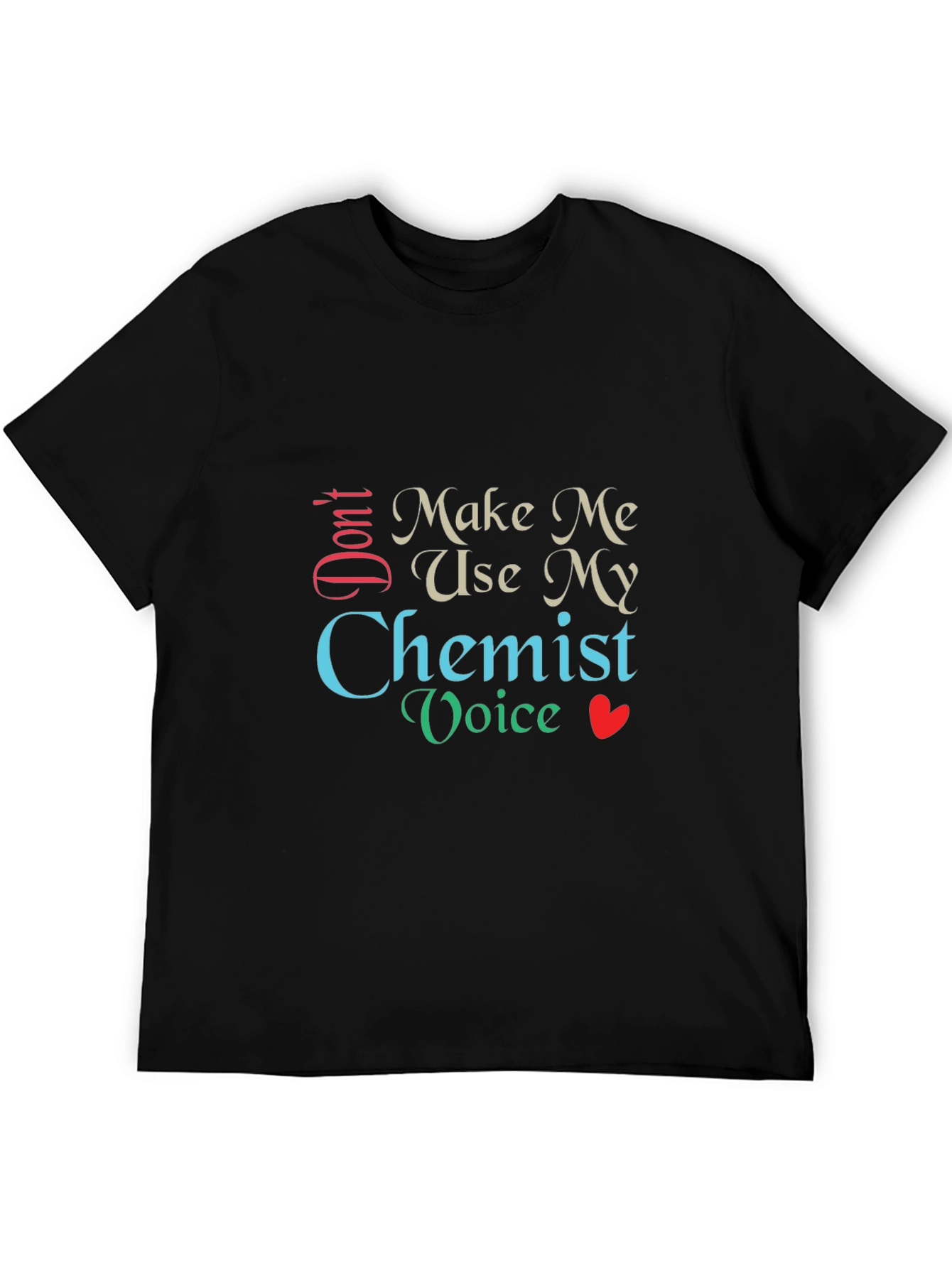 Dont Make Me Use My Chemist Voice T-Shirt