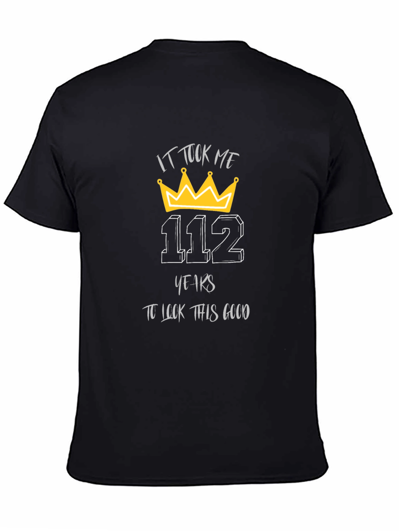 112 Years T-Shirt: Look Good Birthday Tee