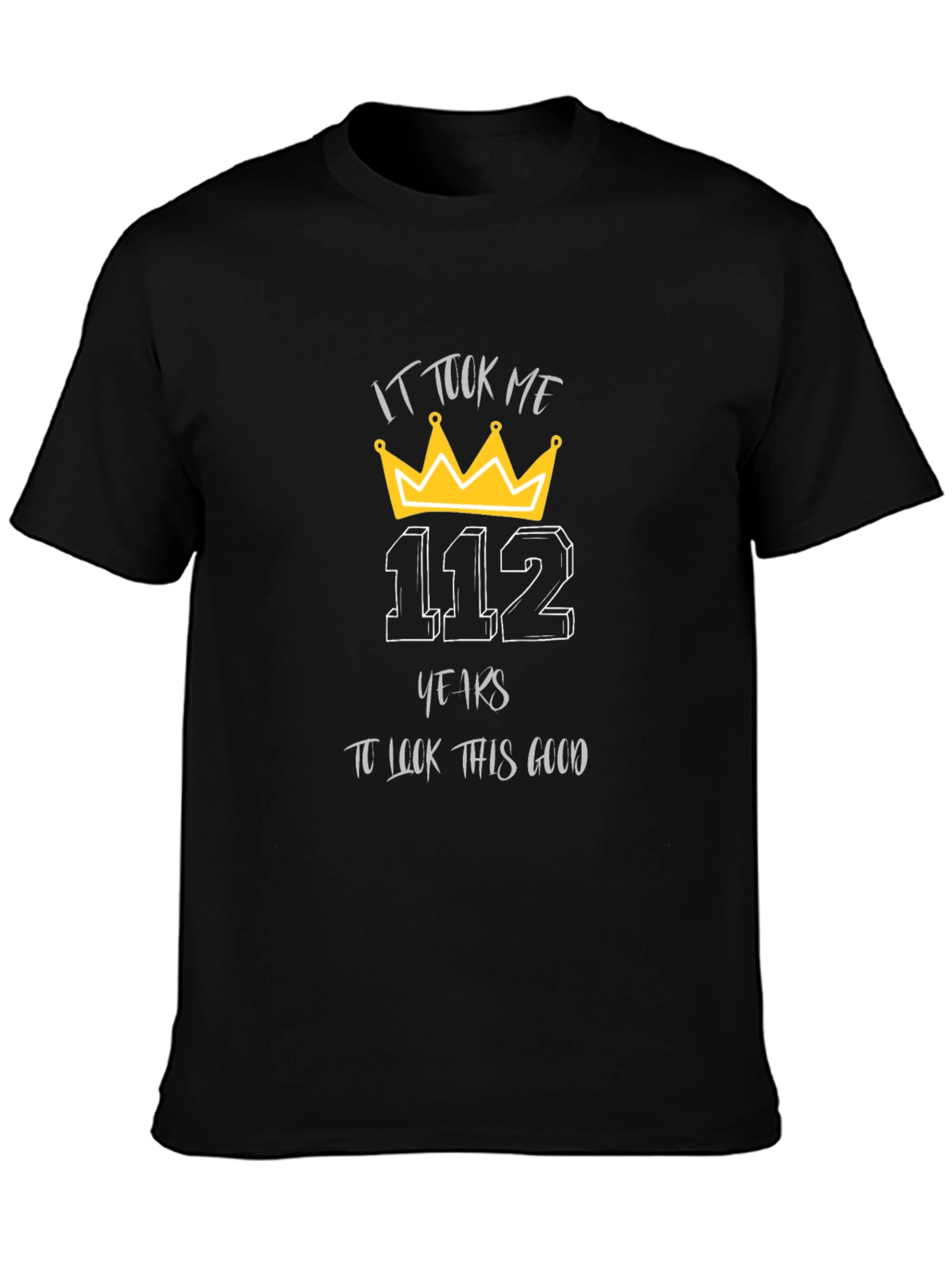 112 Years T-Shirt: Look Good Birthday Tee