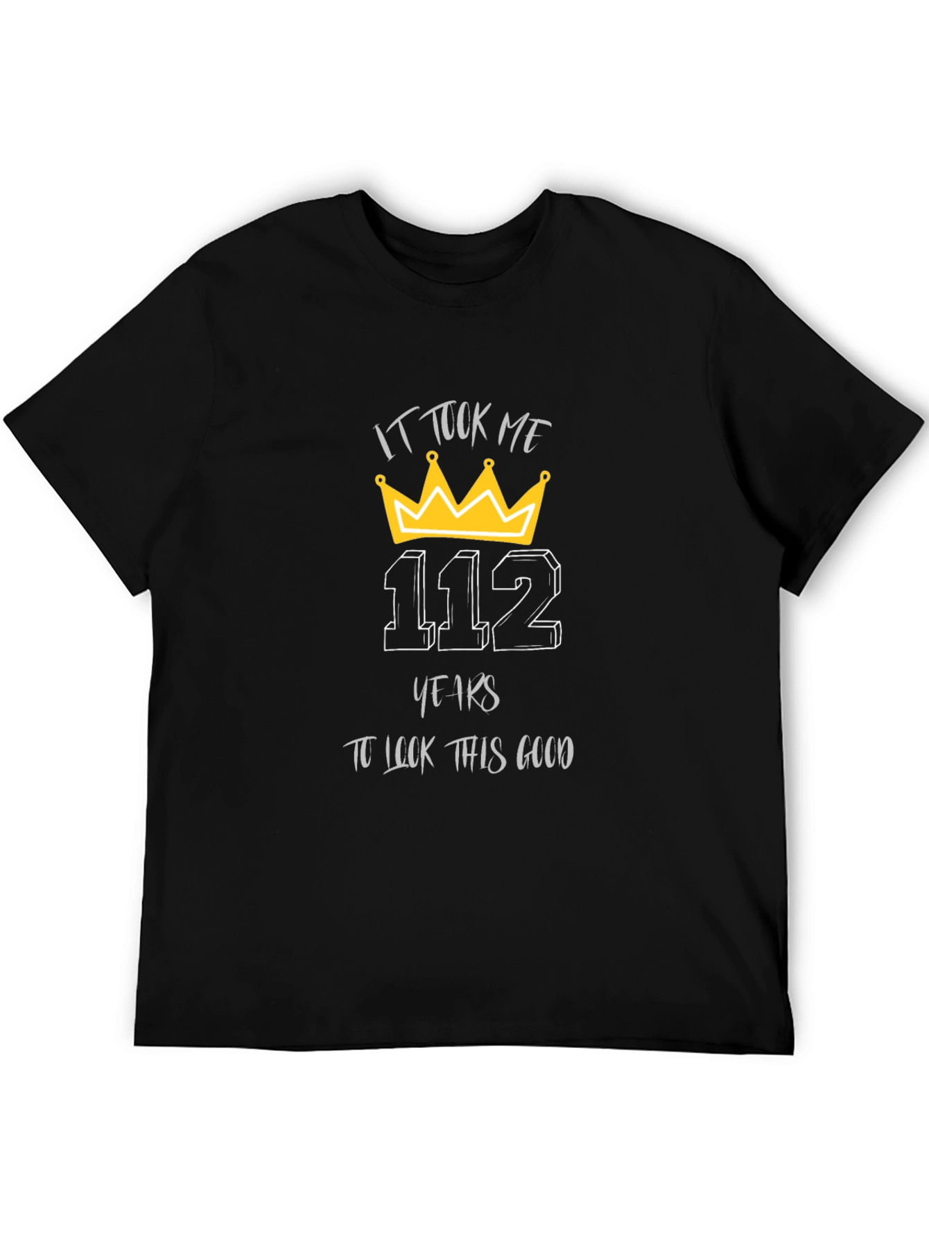 112 Years T-Shirt: Look Good Birthday Tee