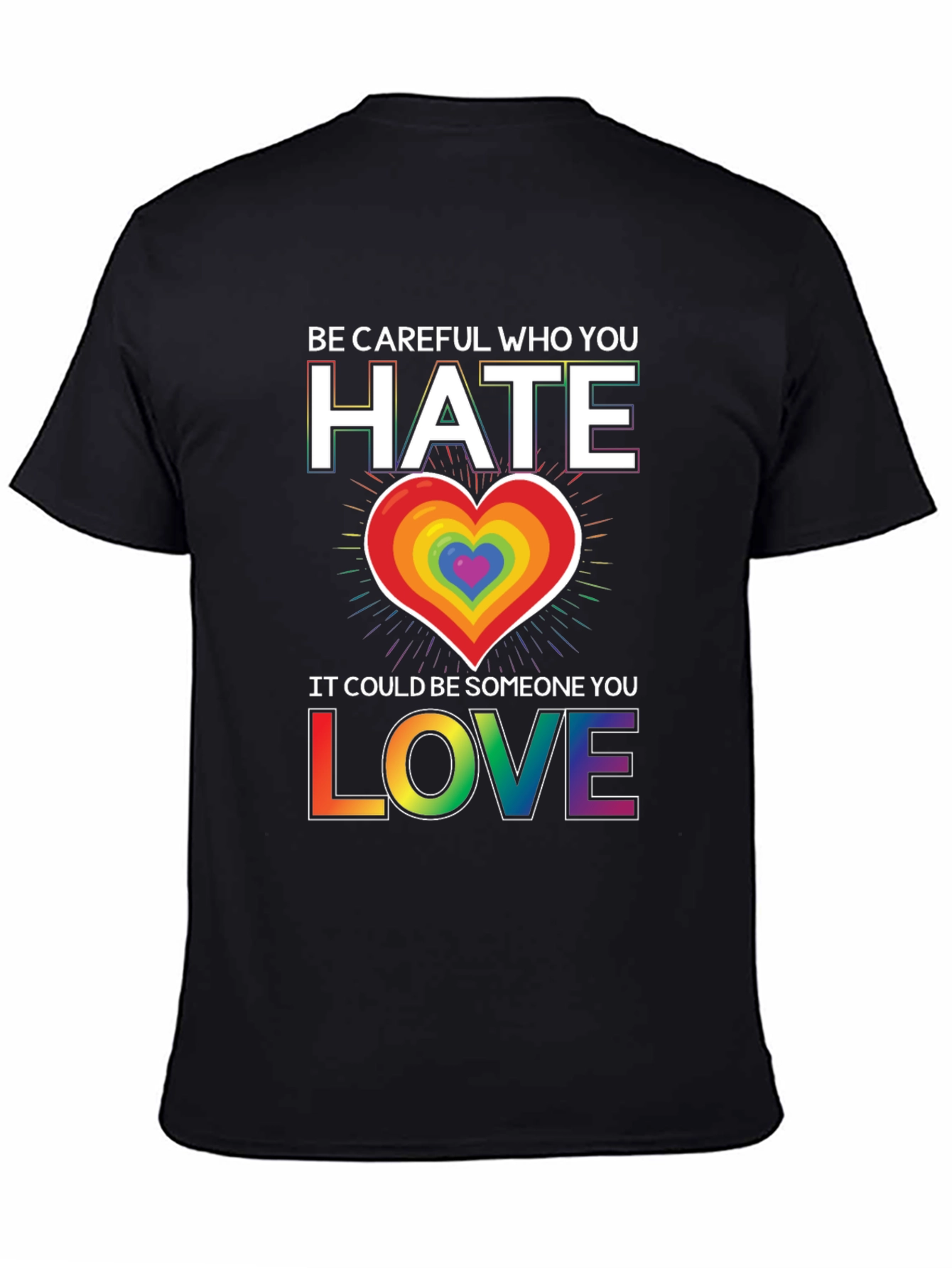Be Careful Who You Hate LGBT Pride T-Shirt