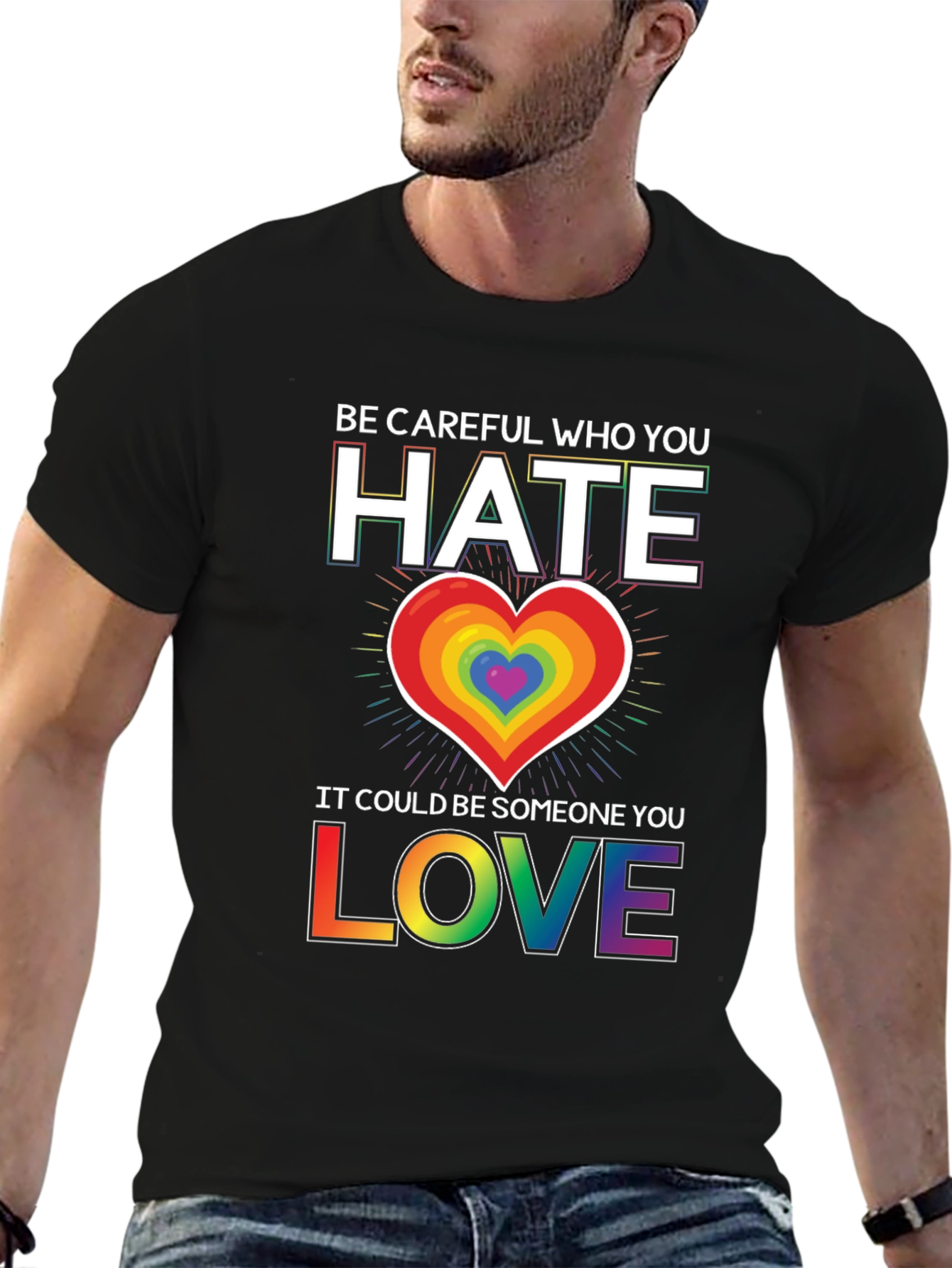 Be Careful Who You Hate LGBT Pride T-Shirt