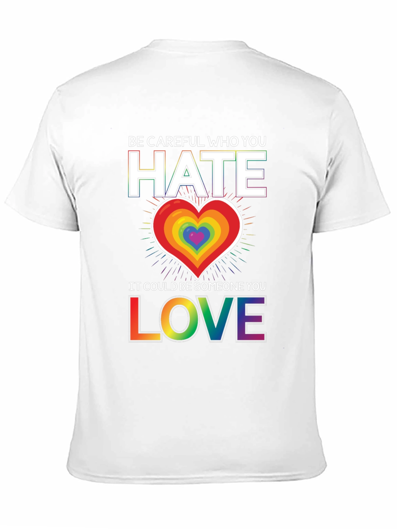 Be Careful Who You Hate LGBT Pride T-Shirt