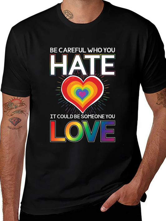 Be Careful Who You Hate LGBT Pride T-Shirt