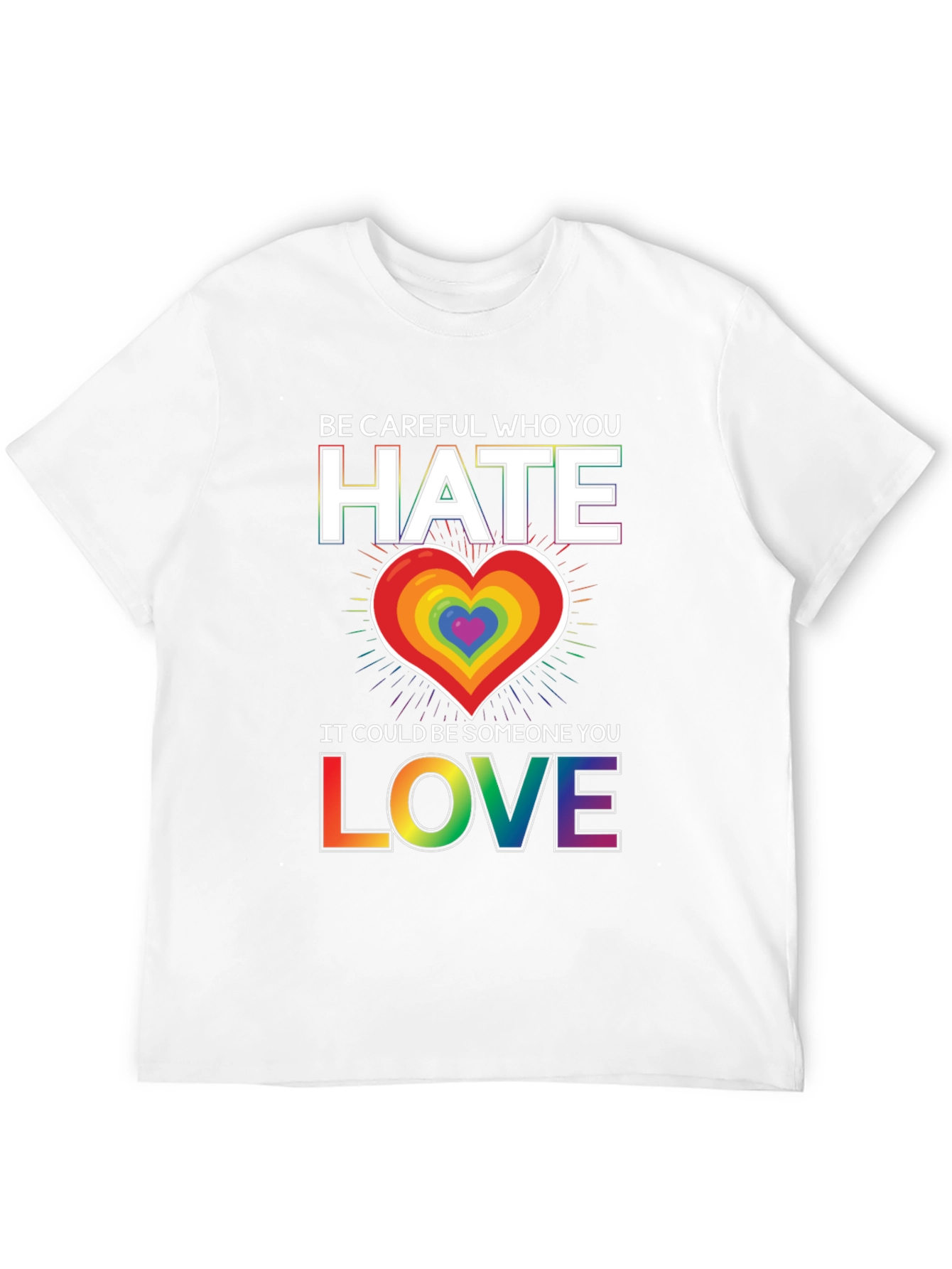 Be Careful Who You Hate LGBT Pride T-Shirt