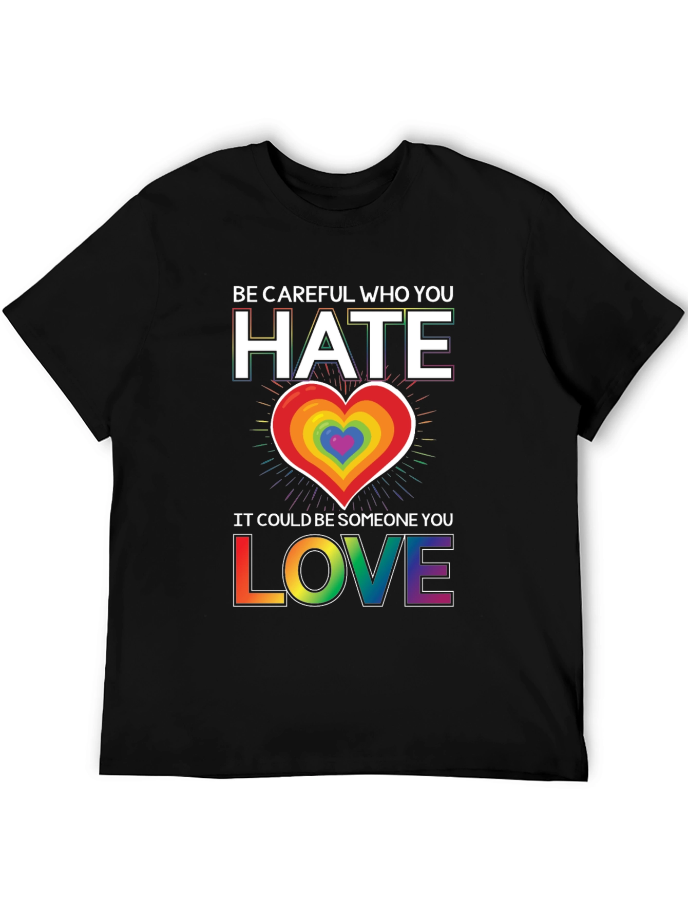 Be Careful Who You Hate LGBT Pride T-Shirt