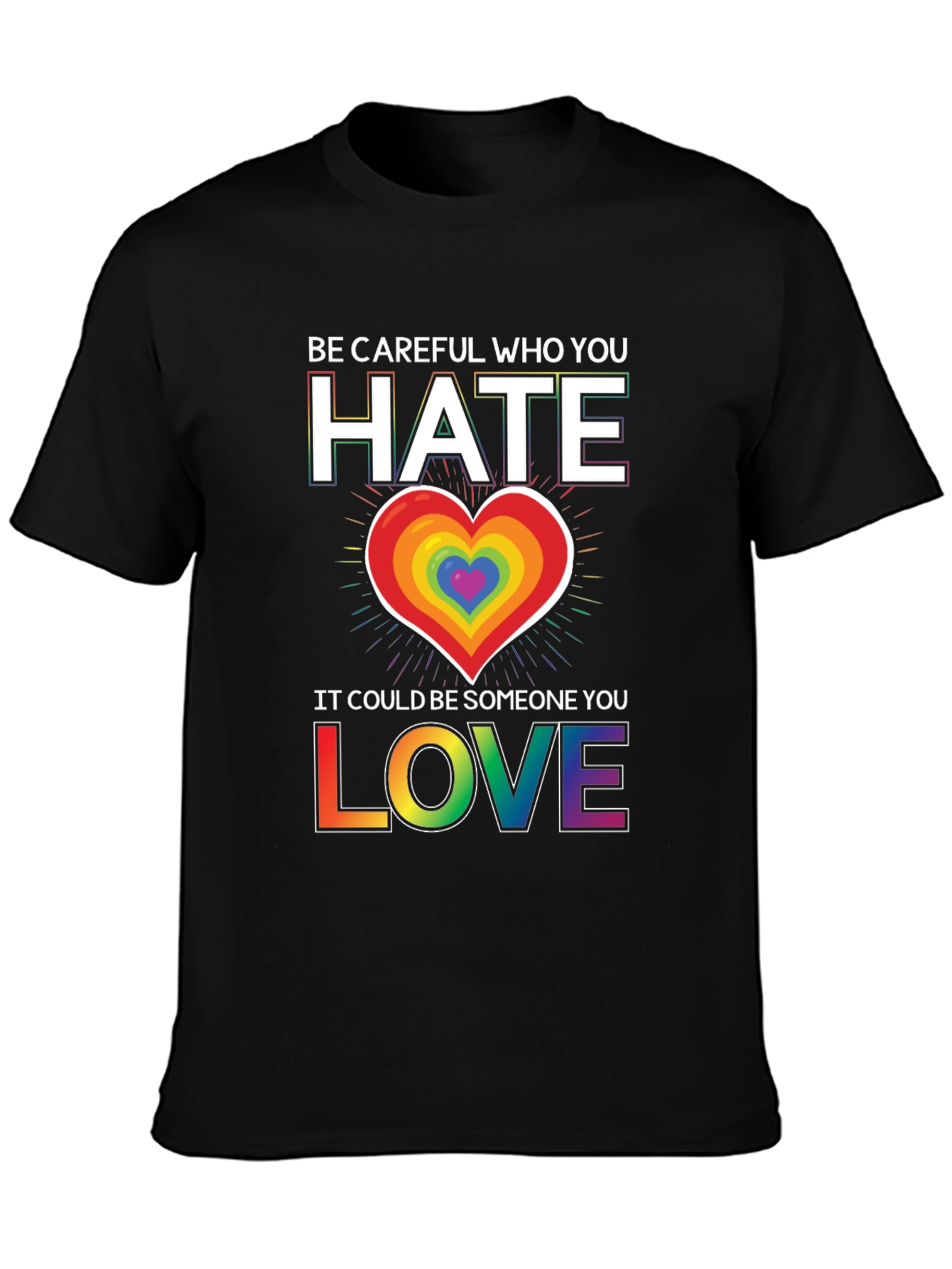 Be Careful Who You Hate LGBT Pride T-Shirt