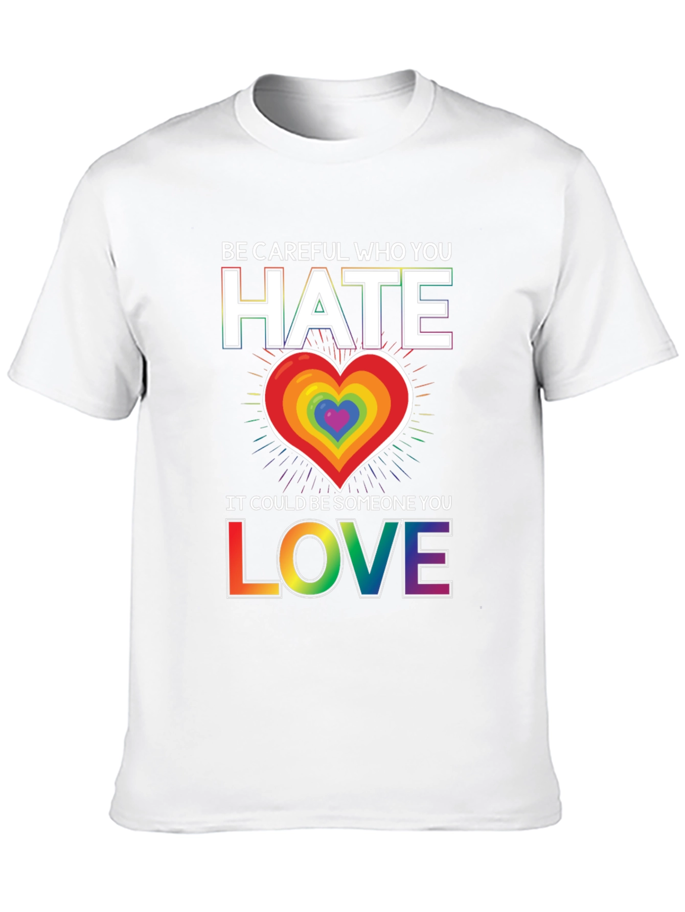 Be Careful Who You Hate LGBT Pride T-Shirt