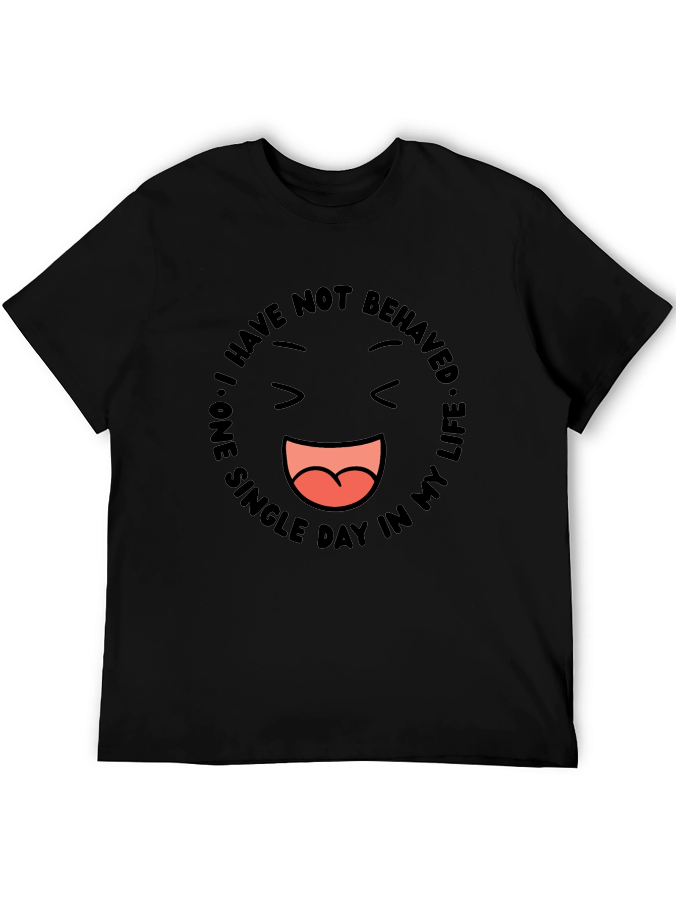 Funny Graphic Tee - I Have Not Behaved
