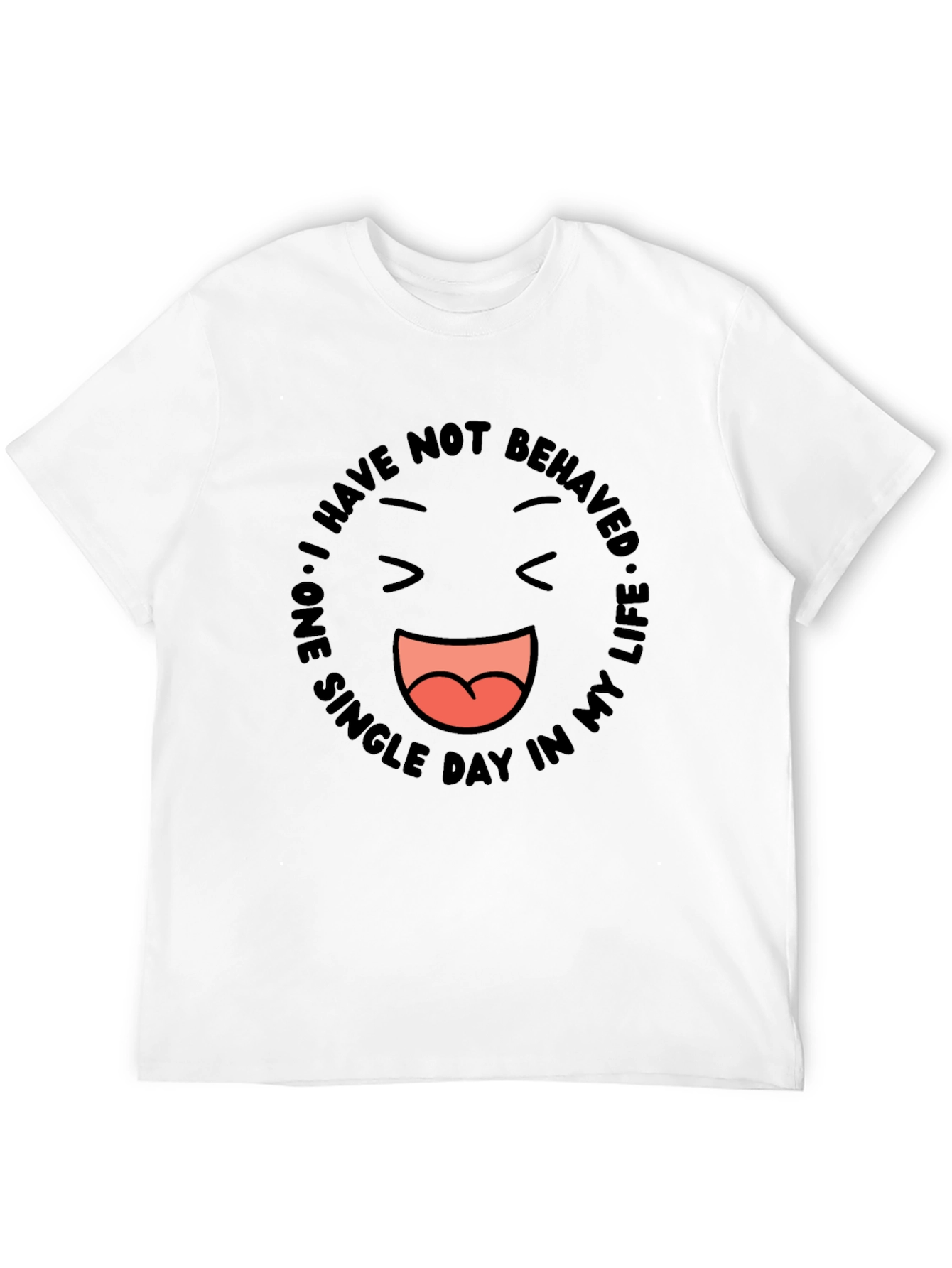 Funny Graphic Tee - I Have Not Behaved