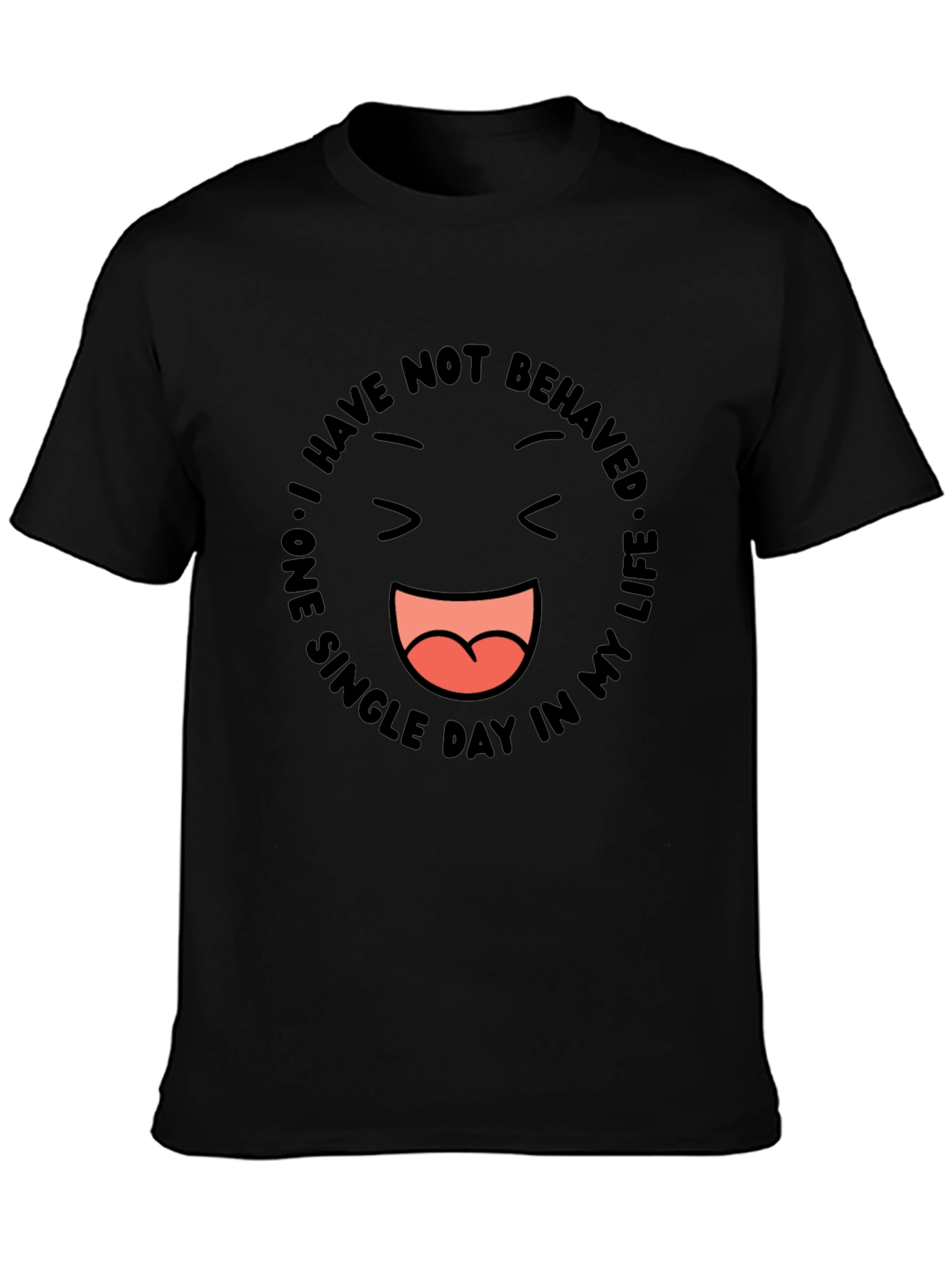 Funny Graphic Tee - I Have Not Behaved