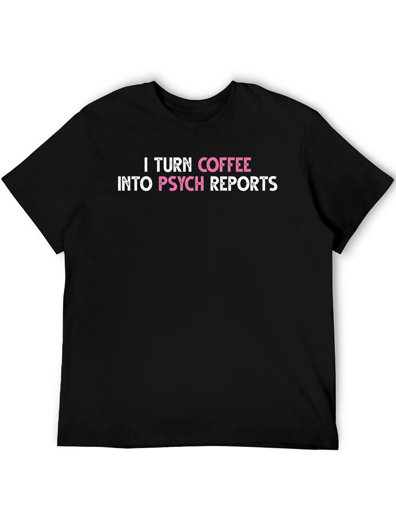 I Turn Coffee Into Psych Reports T-Shirt
