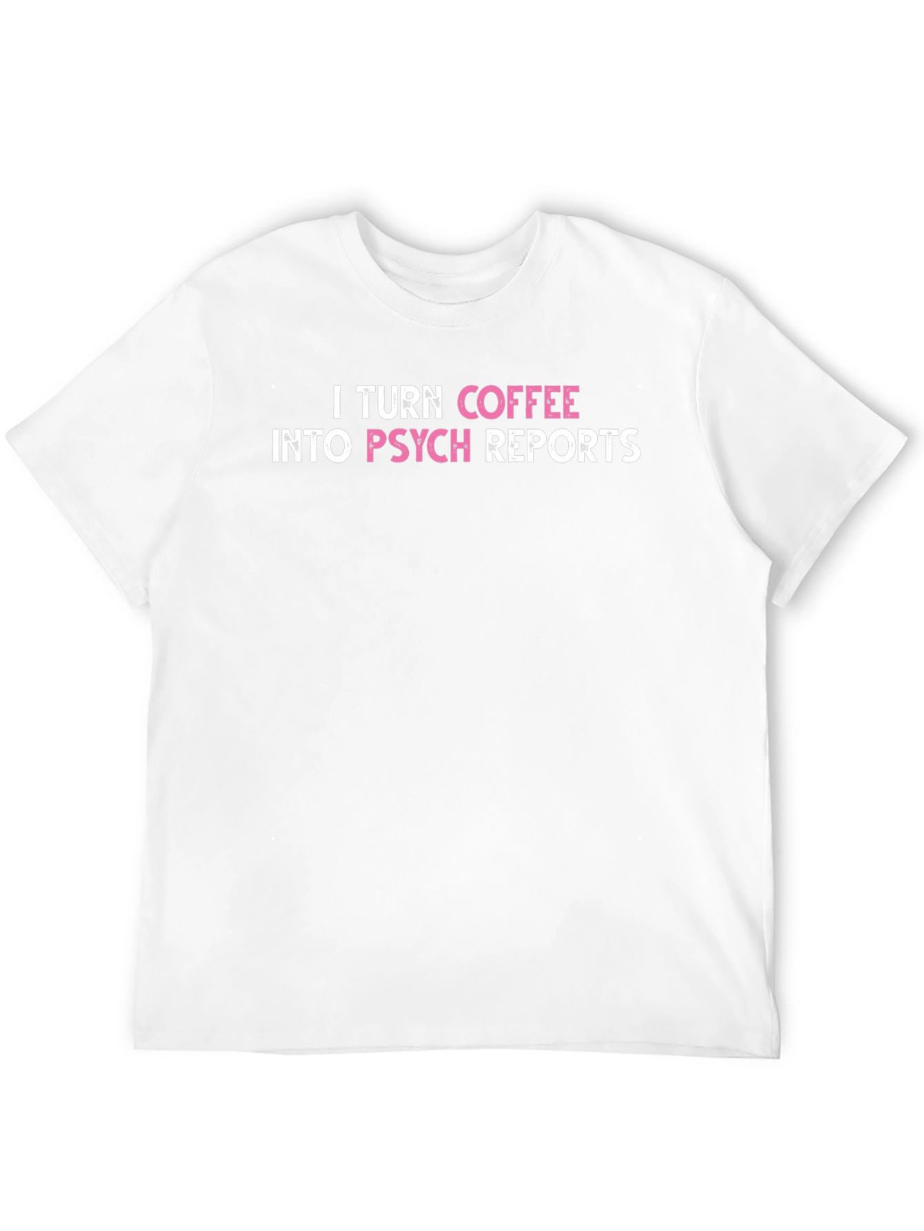 I Turn Coffee Into Psych Reports T-Shirt