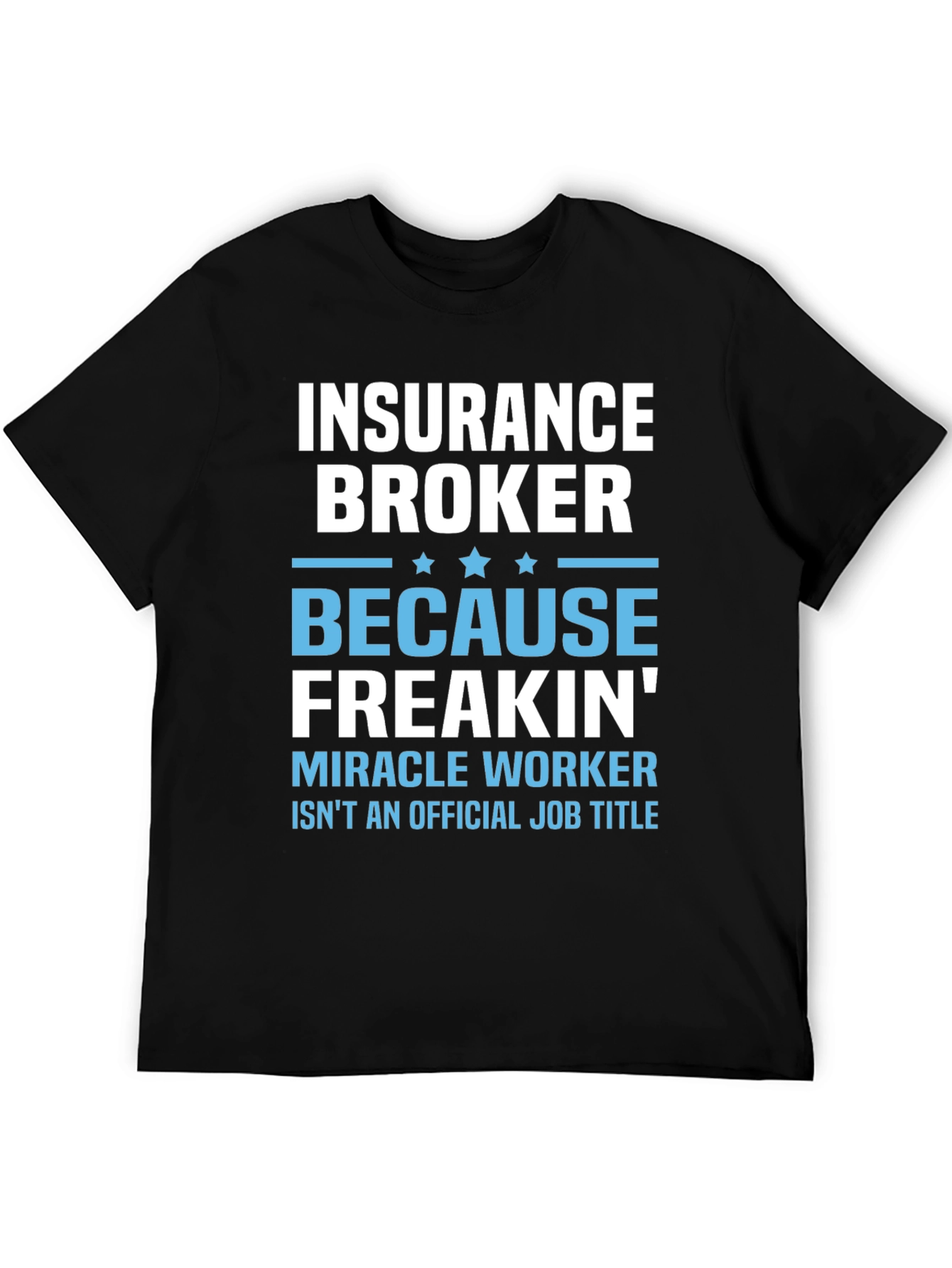 Insurance Broker T-Shirt - Miracle Worker Funny Tee