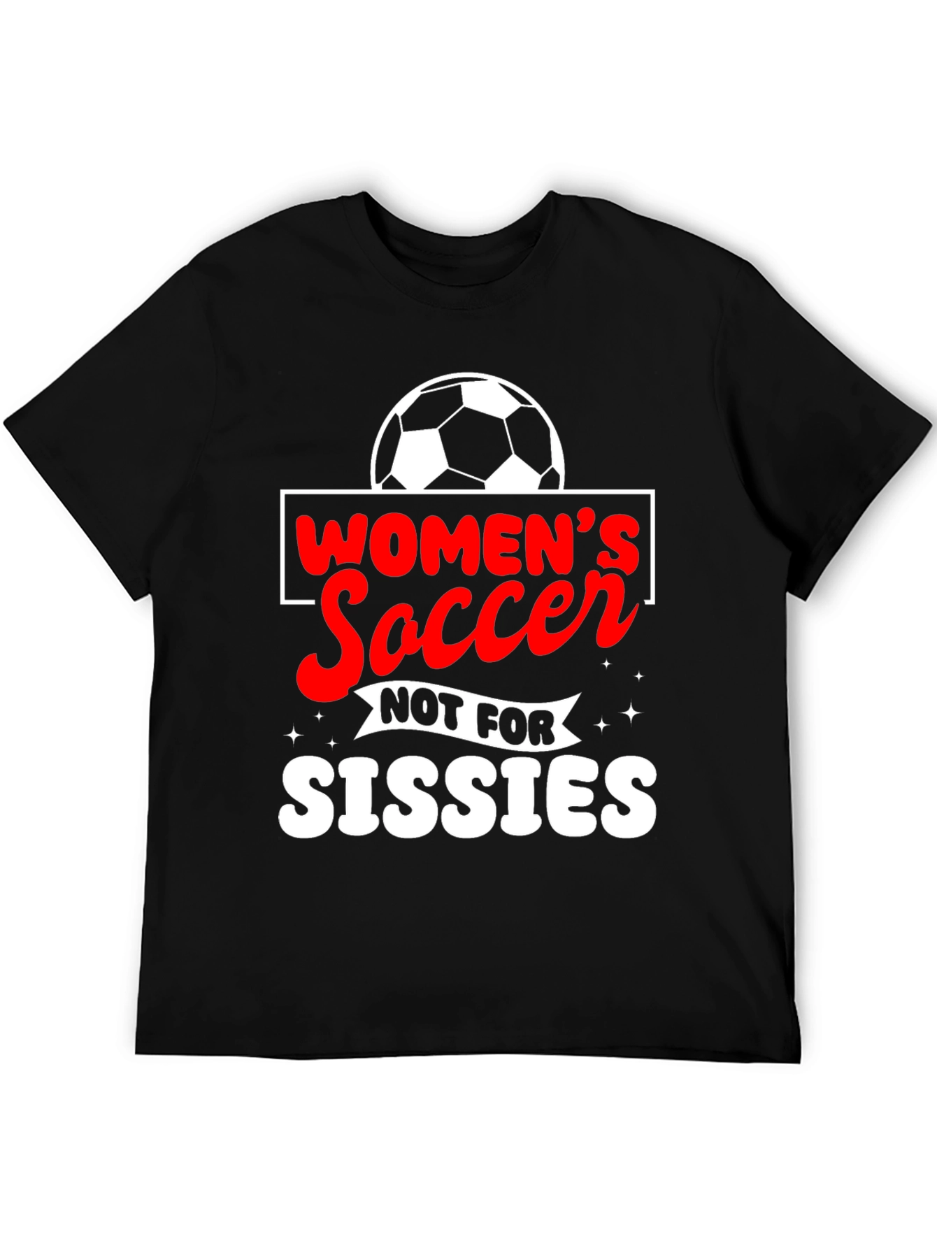 Womens Soccer Tee - Not For Sissies!